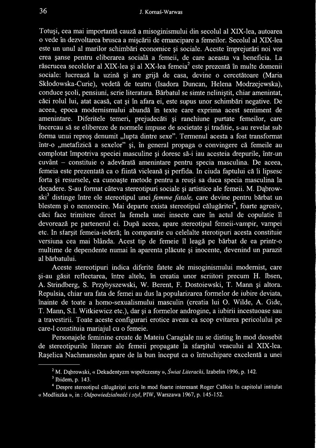 La ràscrucea secolelor al XIX-lea i al XX-lea femeia2 este prezentà in multe domenii sociale: lucreazà la uzinà i are grijà de casa, devine o cercetàtoare (Maria Sklodowska-Curie), vedetà de teatru