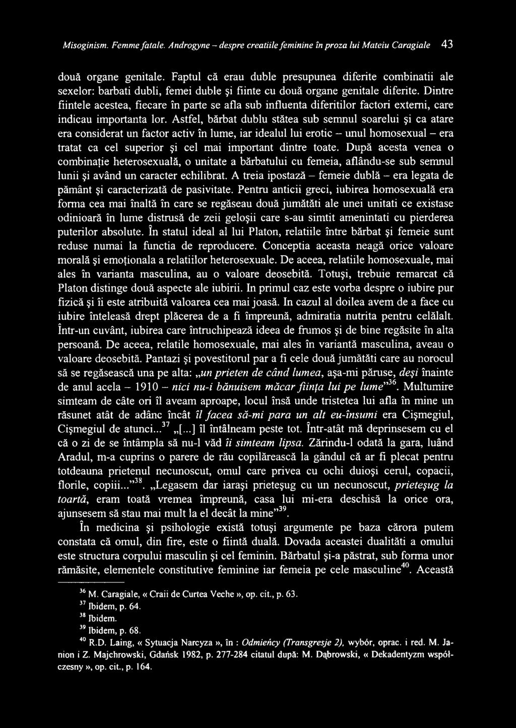 Dintre fiintele acestea, flecare in parte se afla sub influenta diferitilor factori externi, care indicau importante lor.