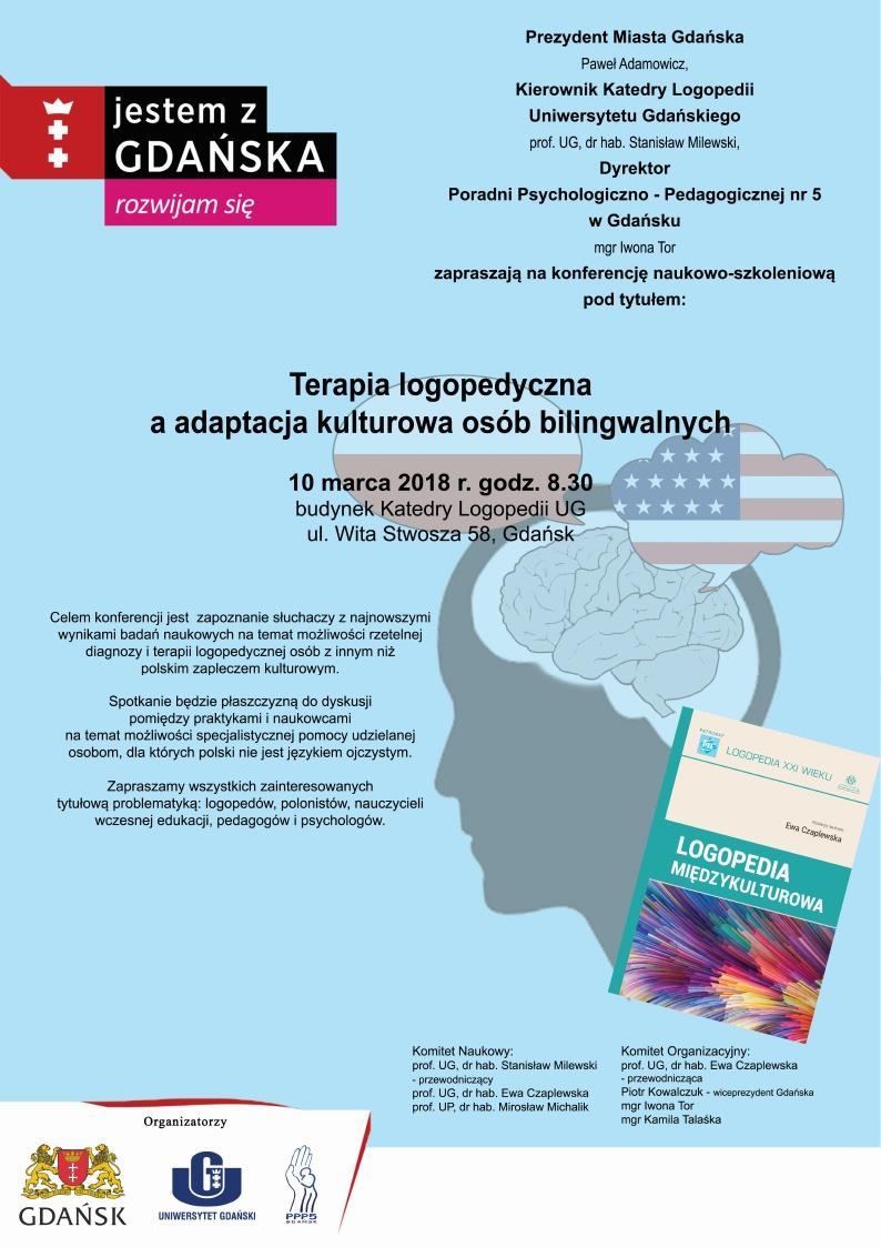 KONFERENCJA NAUKOWO-SZKOLENIOWA TERAPIA LOGOPEDYCZNA A ADAPTACJA KULTUROWA OSÓB BILINGWALNYCH Katedra Logopedii Uniwersytetu Gdańskiego wraz z Miastem Gdańsk i Poradnią Psychologiczno- Pedagogiczną