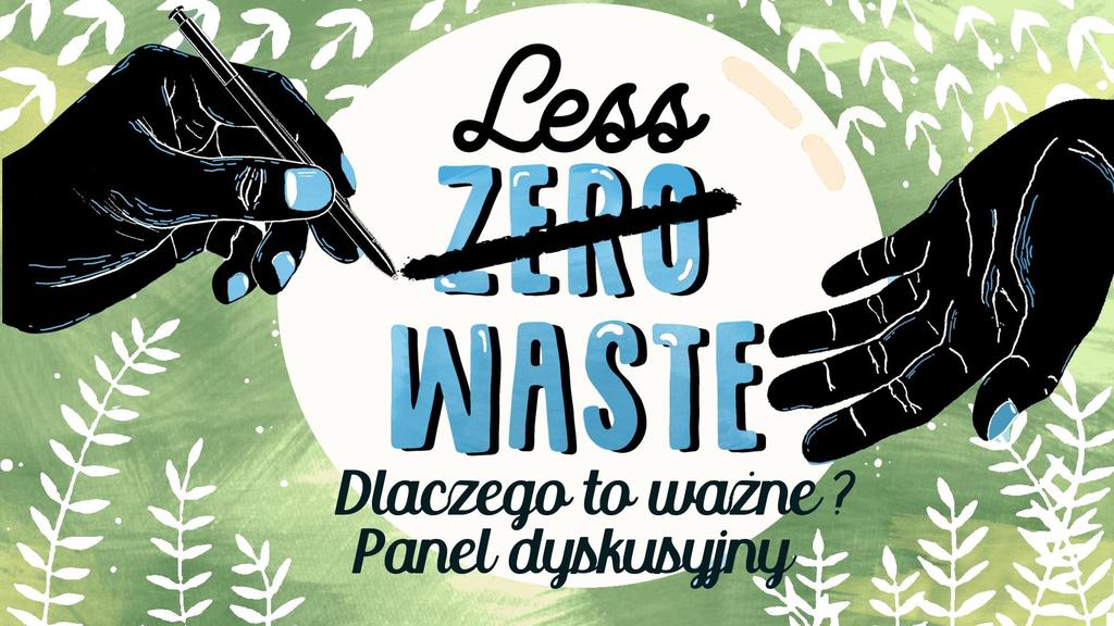 DEBATA STUDENCKA LESS WASTE. DLACZEGO TO ISTOTNE? KIEDY? 7 marca (środa) o 18:30 GDZIE?