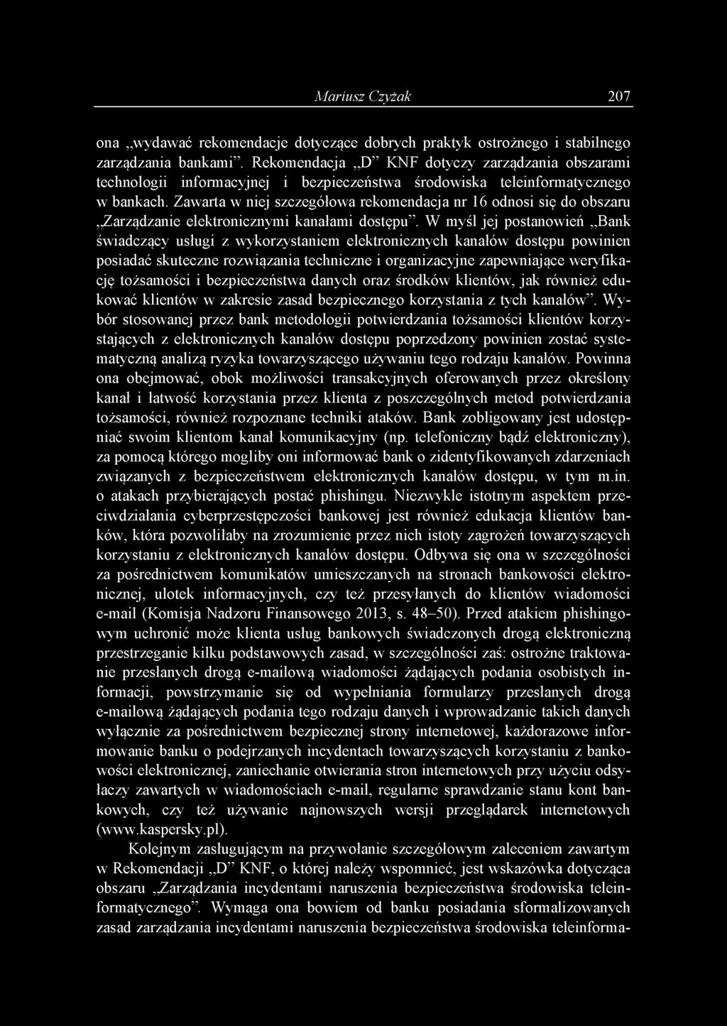 Mariusz Czyżak 207 ona wydawać rekomendacje dotyczące dobrych praktyk ostrożnego i stabilnego zarządzania bankami.
