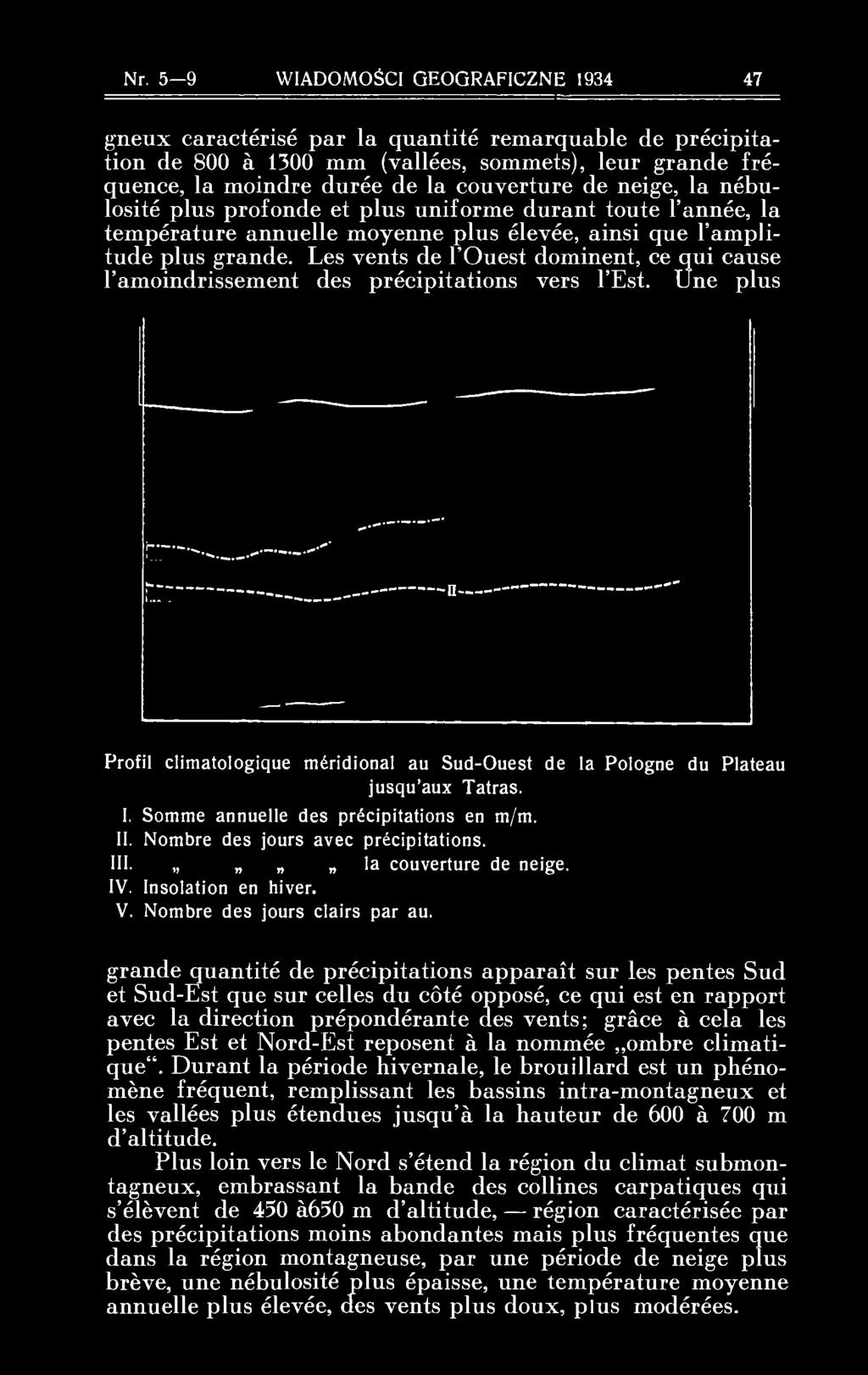 la nébulosité plus profonde et plus uniforme durant toute l'année, la température annuelle moyenne plus élevée, ainsi que l'amplitude plus grande.