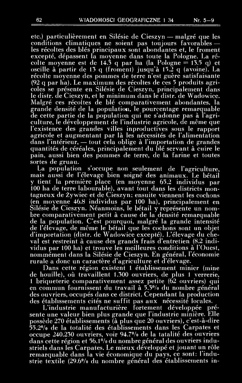 moyenne dans toute la Pologne. La récolte moyenne est de 14.3 q par lia (la Pologne = 13.5 q) et oscille à partir de 13 q (froment) jusqu'à 15.2 q (avoine).