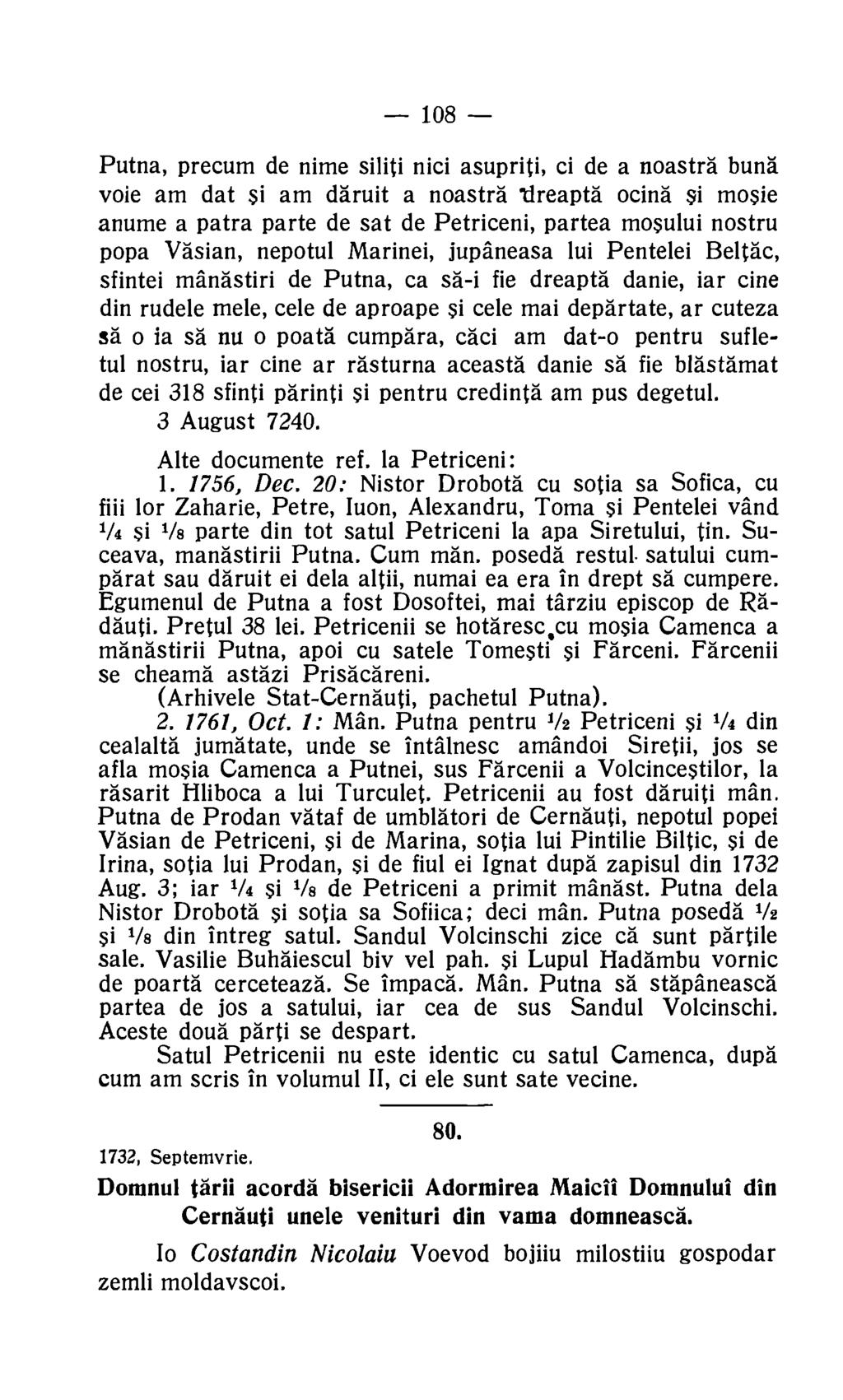 108 Putna, precum de nime siliti nici asupriti, ci de a noastra bung vole am dat si am daruit a noastra tlreapta ocind si mosie anume a patra parte de sat de Petriceni, partea mosului nostru popa