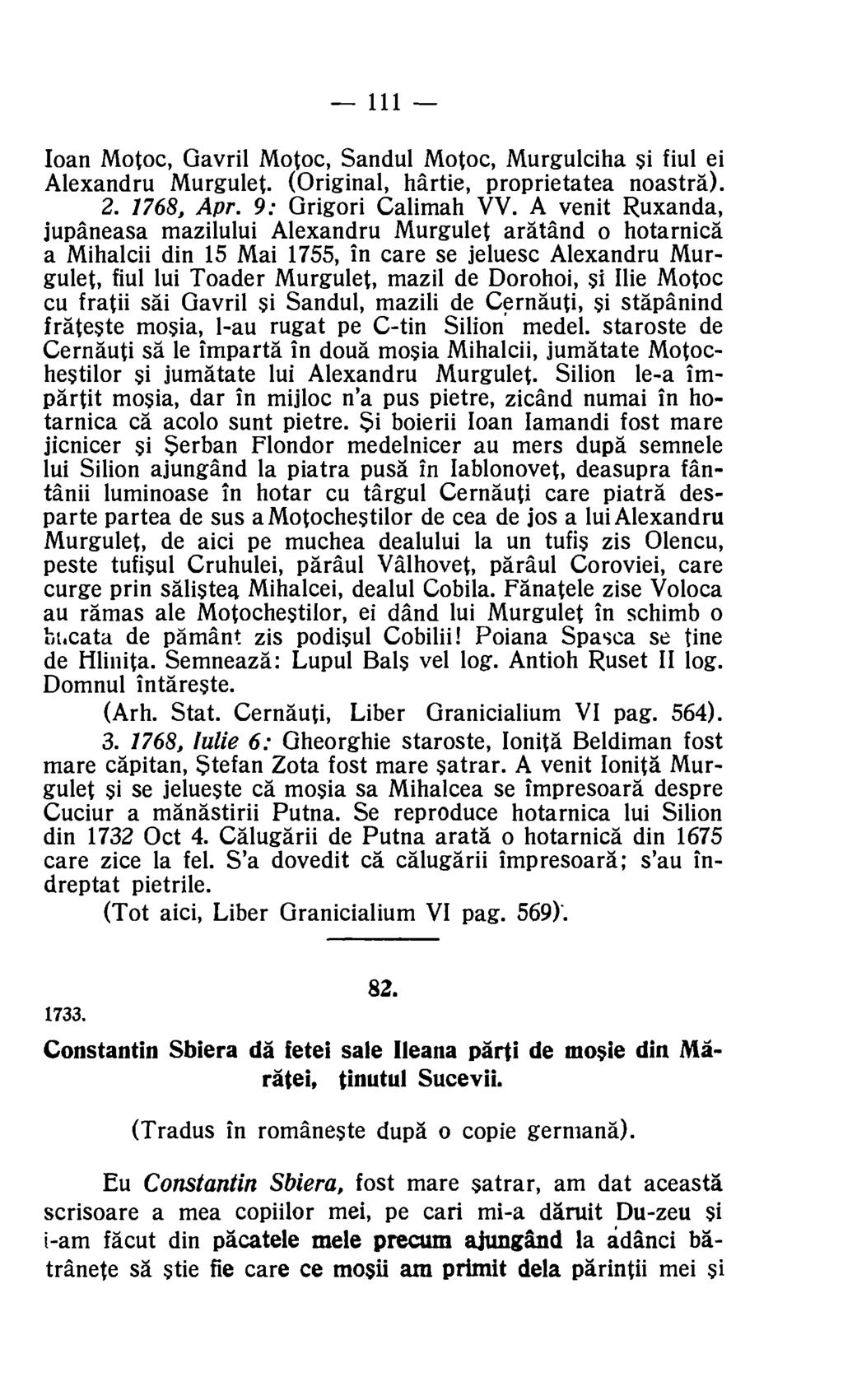 111 loan Motoc, Gavril Motoc, Sandul Motoc, Murgulciha Si fiul ei Alexandru Murgulet. (Original, hartie, proprietatea noastra). 2. 1768, Apr. 9: Grigori Calimah VV.