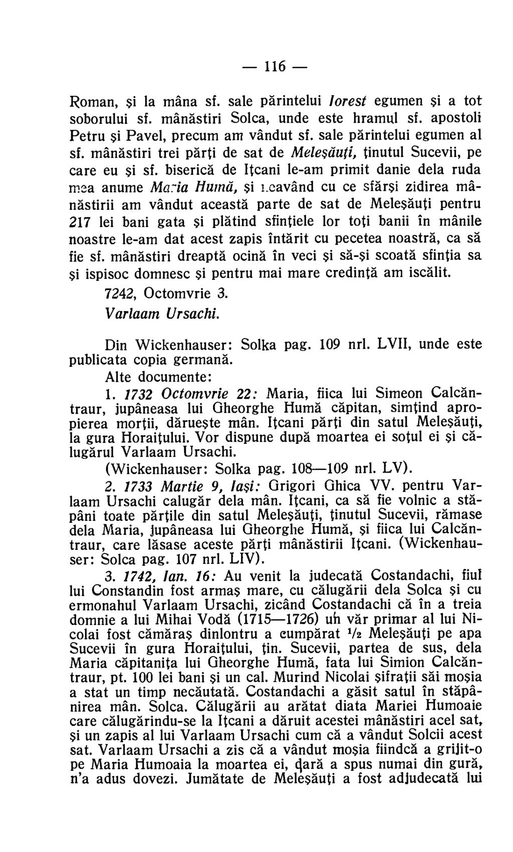 116 Roman, si la mana sf. sale parintelui lorest egumen si a tot soborului sf. manastiri Solca, unde este hramul sf. apostoli Petru si Pavel, precum am vandut sf. sale parintelui egumen al sf.