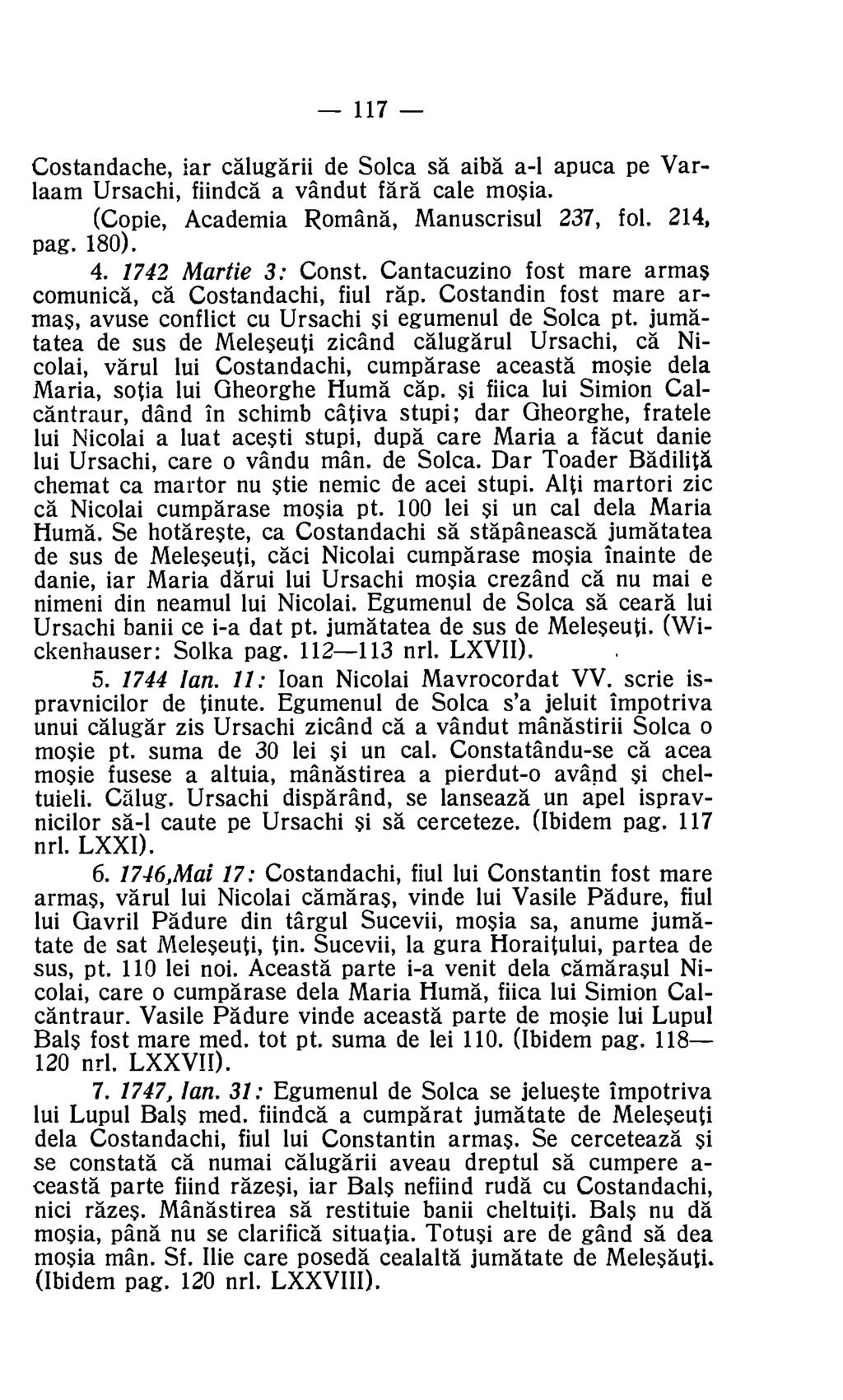 117 Costandache, iar calugarii de Solca sa aiba a-1 apuca pe Varlaam Ursachi, fiindca a vandut Vara cale mosia. (Copie, Academia Romana, Manuscrisul 237, fol. 214, pag. 180). 4. 1742 Martie 3: Const.
