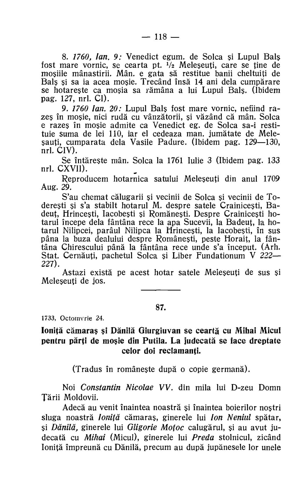 118 8. 1760, Ian. 9: Venedict egum. de Solca si Lupul Ba 1$ fost mare vornic, se cearta pt. 1/2 Meleseuti, care se tine de mosiile manastirii. Man.
