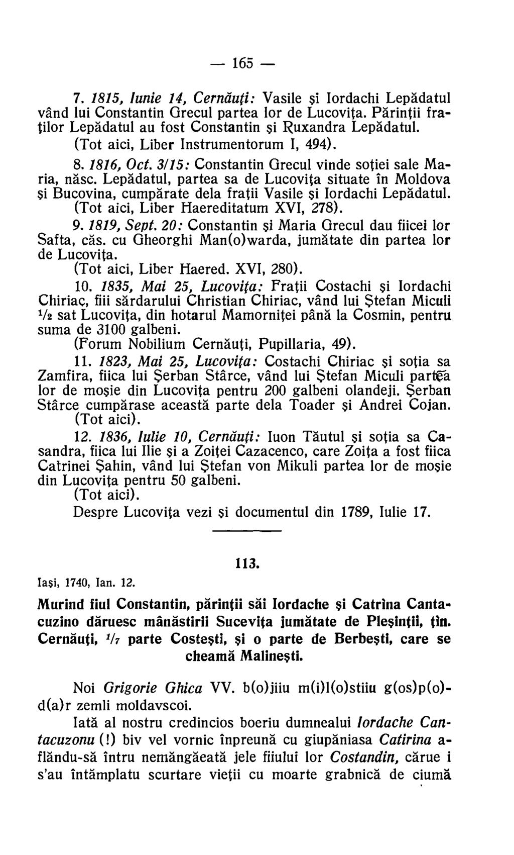165 7. 1815, lunie 14, Cernduti: Vasile si Iordachi Lepadatul vand lui Constantin Grecul partea for de Lucovita. Parintii fratilor Lepadatul au fost Constantin si Ruxandra Lepadatul.