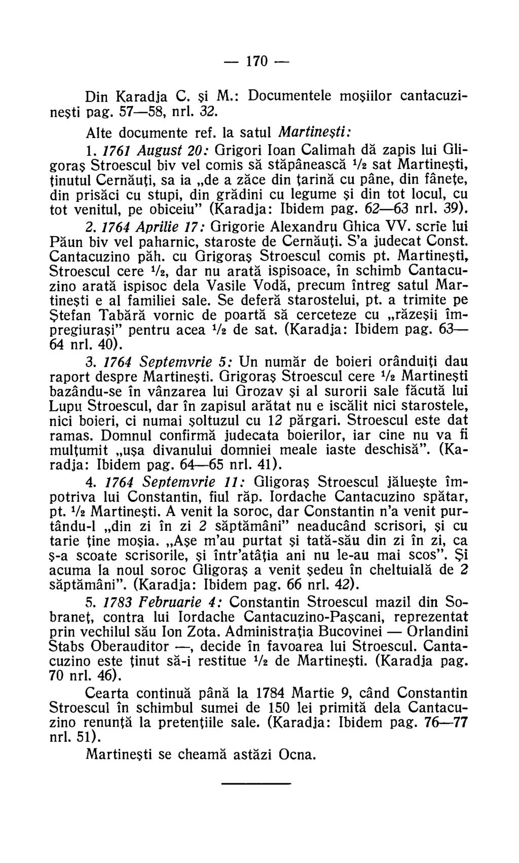 170 Din Karadja C. Si M.: Documentele mosiilor cantacuzinesti pag. 57-58, nrl. 32. Alte documente ref. la satul Martinesti: 1.