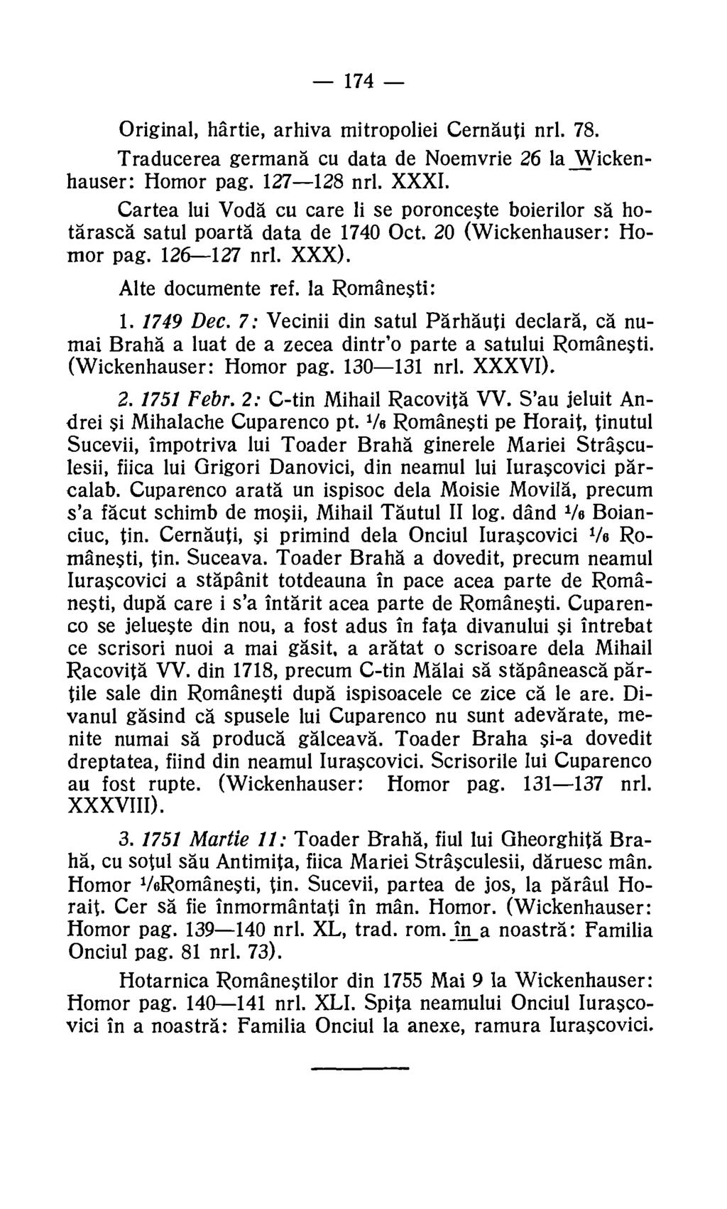 174 Original, hartie, arhiva mitropoliei Cernauti nrl. 78. Traducerea germana cu data de Noemvrie 26 la Wickenhauser: Homor pag. 127-128 nrl. XXXI.