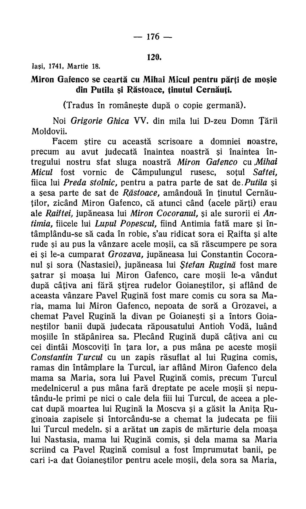 176 120. Iasi, 1741, Martie 18. Miron Gafenco se cearta cu Mihai Micul pentru parti de mosie din Putila si Rastoace, finutul Cernauti. (Tradus in romaneste dupa o copie germana).