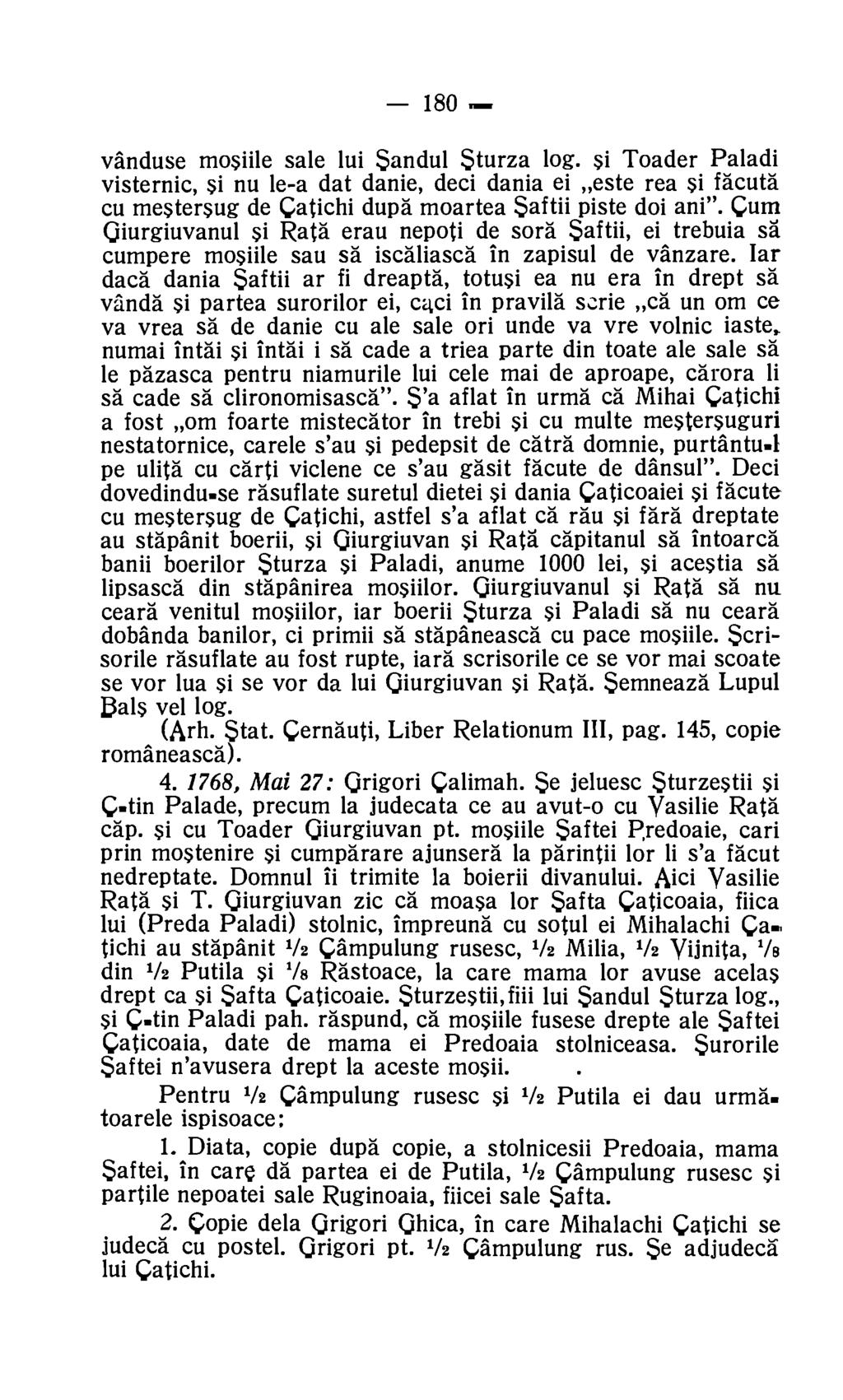 180 vanduse mosiile sale lui Sandul Sturza log. si Toader Paladi visternic, si nu le-a dat danie, deci dania ei este rea si faced cu mestersug de Catichi dupa moartea Saftii piste doi ani".