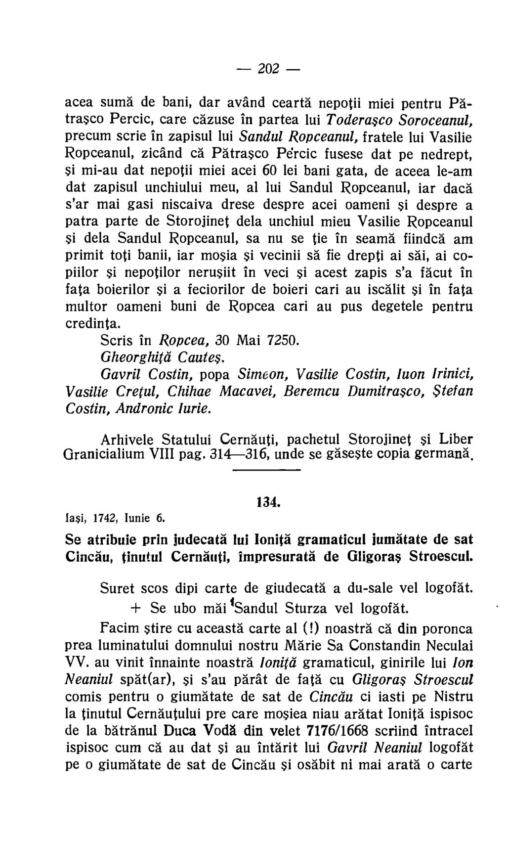 202 acea sums de bani, dar avand cearta nepotii miei pentru Patrasco Percic, care cazuse in partea lui Toderasco Soroceanul, precum scrie in zapisul lui Sandul Ropceanul, fratele lui Vasilie