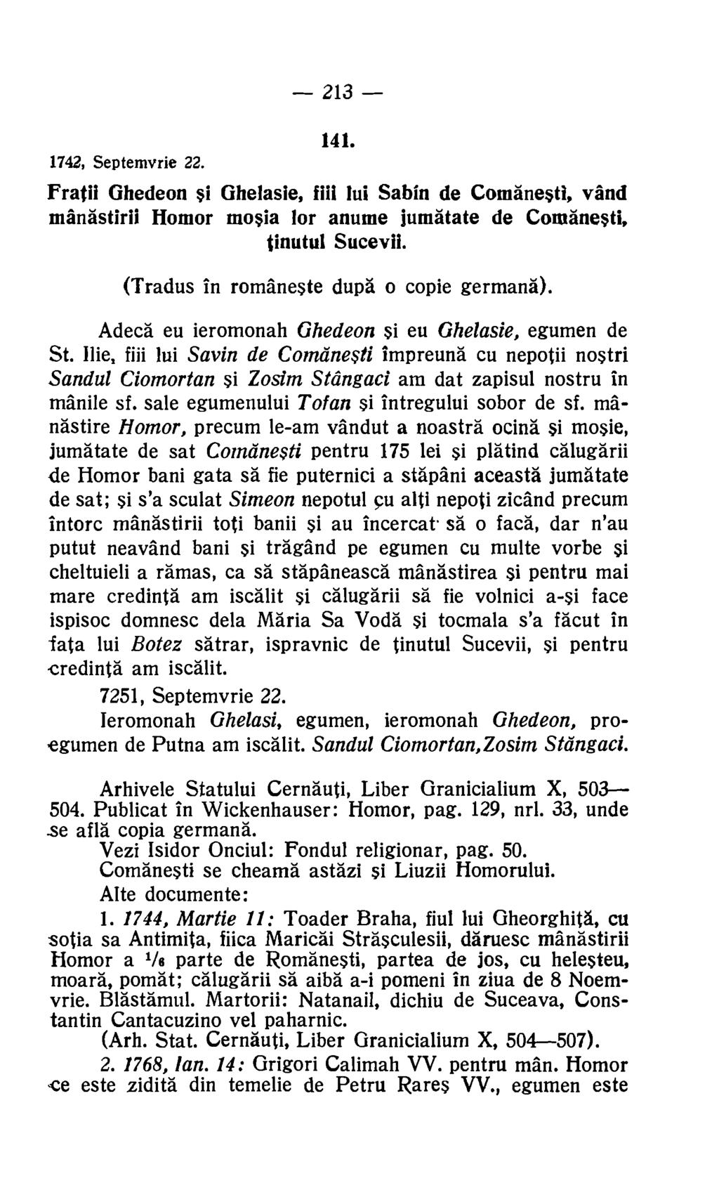 213 141. 1742, Septemvrie 22. Fratii Ghedeon si Ghelasie, fill lui Sabin de Comanesti, vend manastirii Homor mosia for anume jumatate de Comanesti, tinutul Sucevii.