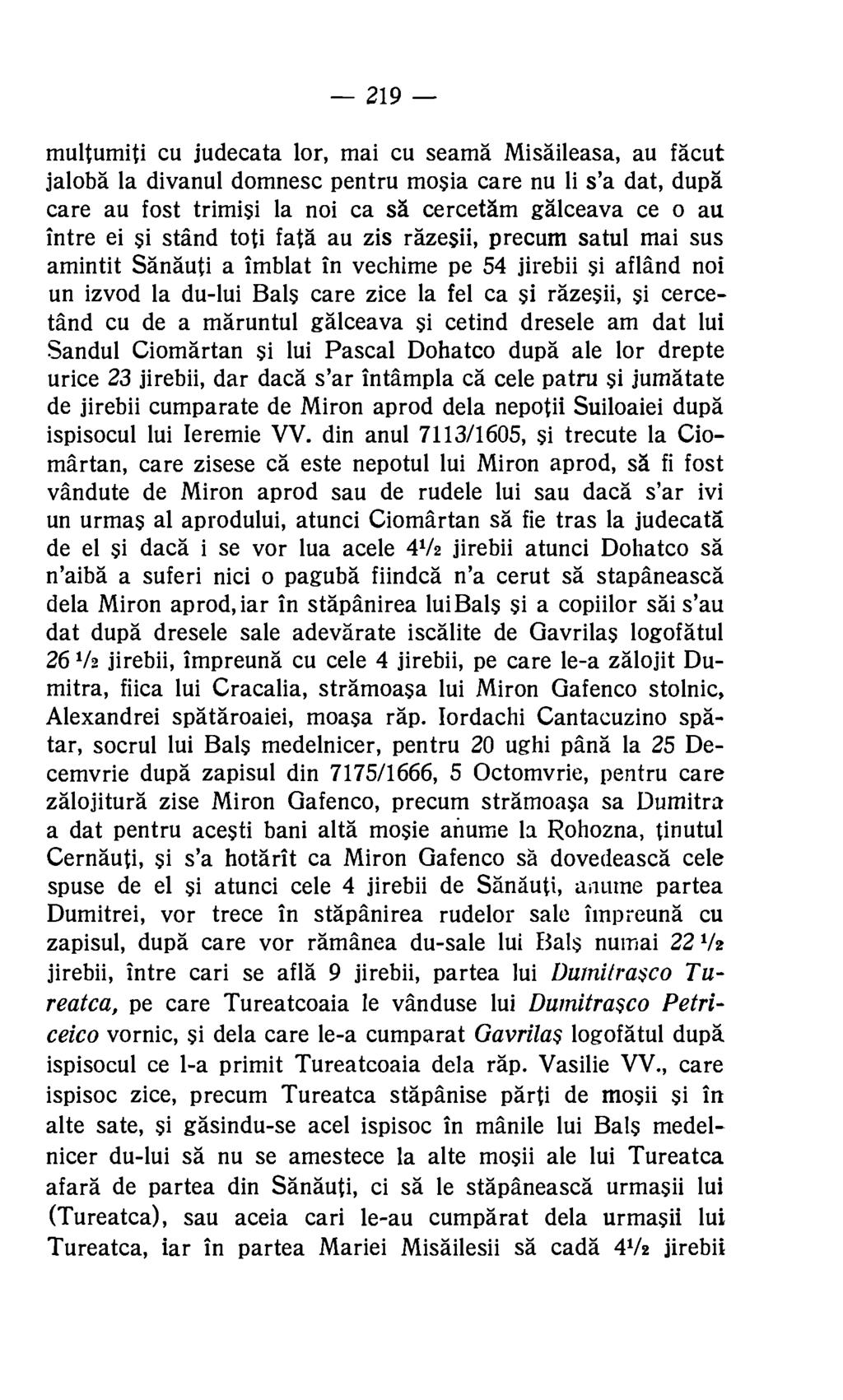 219 multumiti cu judecata lor, mai cu seams Misaileasa, au fault jaloba la divanul domnesc pentru mosia care nu li s'a dat, dupa care au fost trimisi la noi ca sä cercetam galceava ce o au intre ei