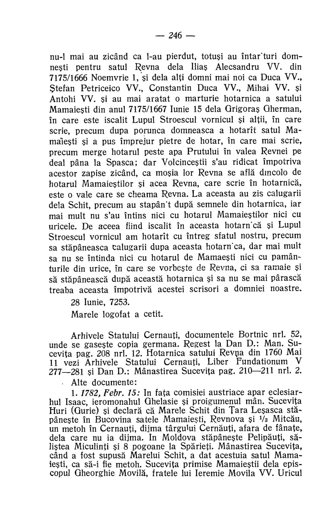 246 nu-1 mai au zicand ca 1-au pierdut, totusi au intar'turi domnesti pentru satul Revna dela Ilias Alecsandru VV. din 7175/1666 Noemvrie 1, si dela alti domni mai not ca Duca VV.