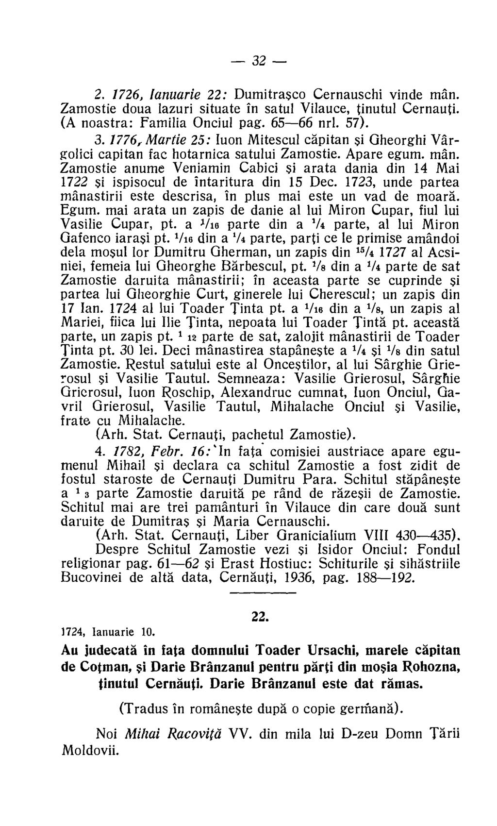 32 2. 1726, lanuarie 22: Dumitrasco Cernauschi vinde man. Zamostie doua lazuri situate in satul Vilauce, tinutul Cernauti. (A noastra: Familia Onciul pag. 65-66 nrl. 57). 3.