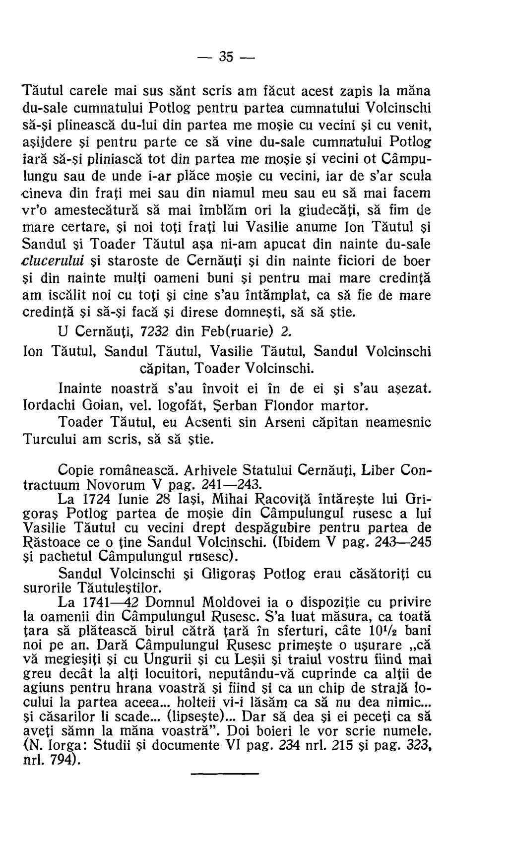 35 Tautul carele mai sus sant scris am facut acest zapis la mina du-sale cumnatului Pot log pentru partea cumnatului Volcinschi sa-si plineasca du-lui din partea me mosie cu vecini si cu venit,