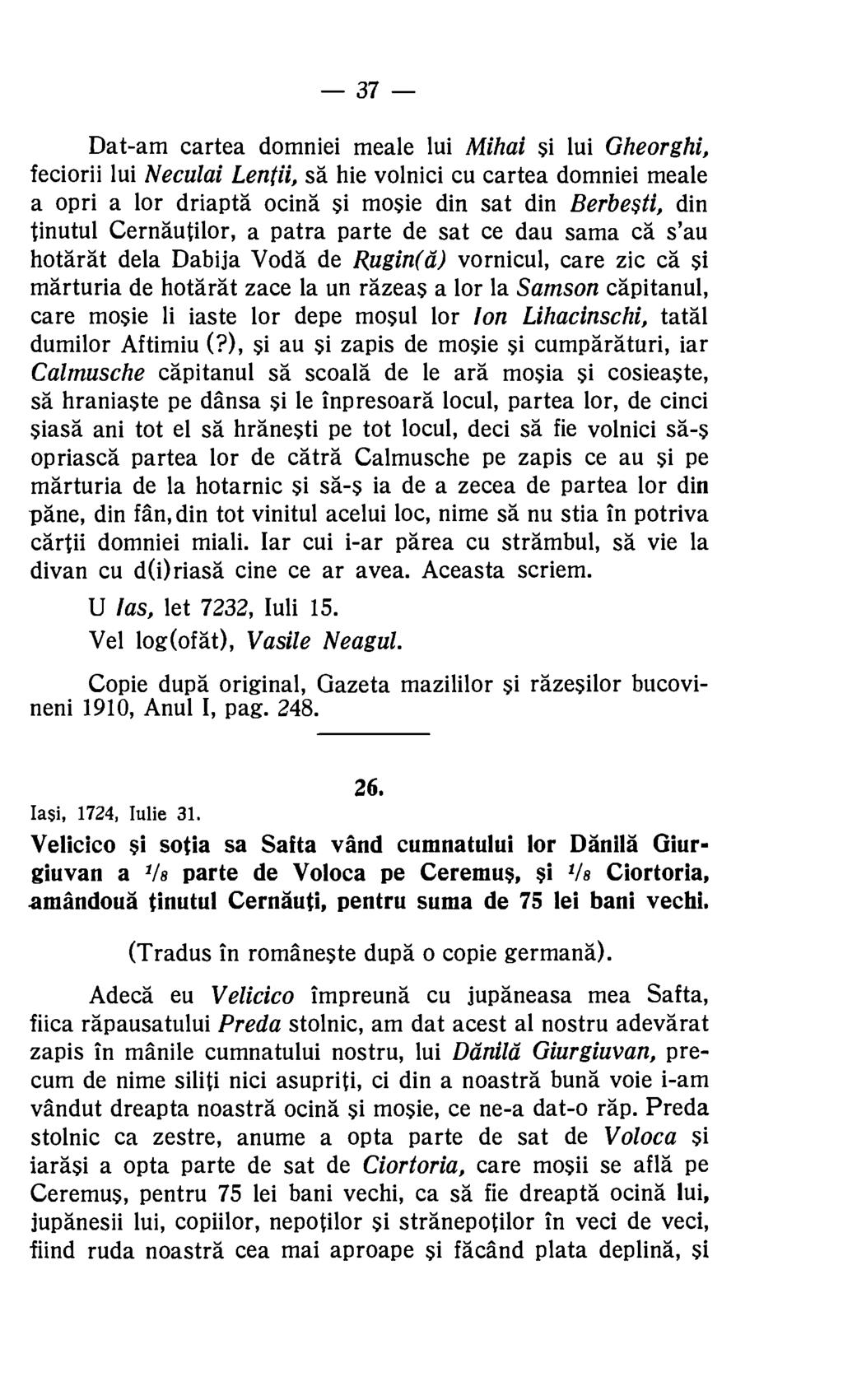 37 Dat-am cartea domniei meale lui Mihai Si lui Gheorghi, feciorii lui Neculai Lentil, sa hie volnici cu cartea domniei meale a opri a for driapta ocina Si mosie din sat din Berbesti, din tinutul