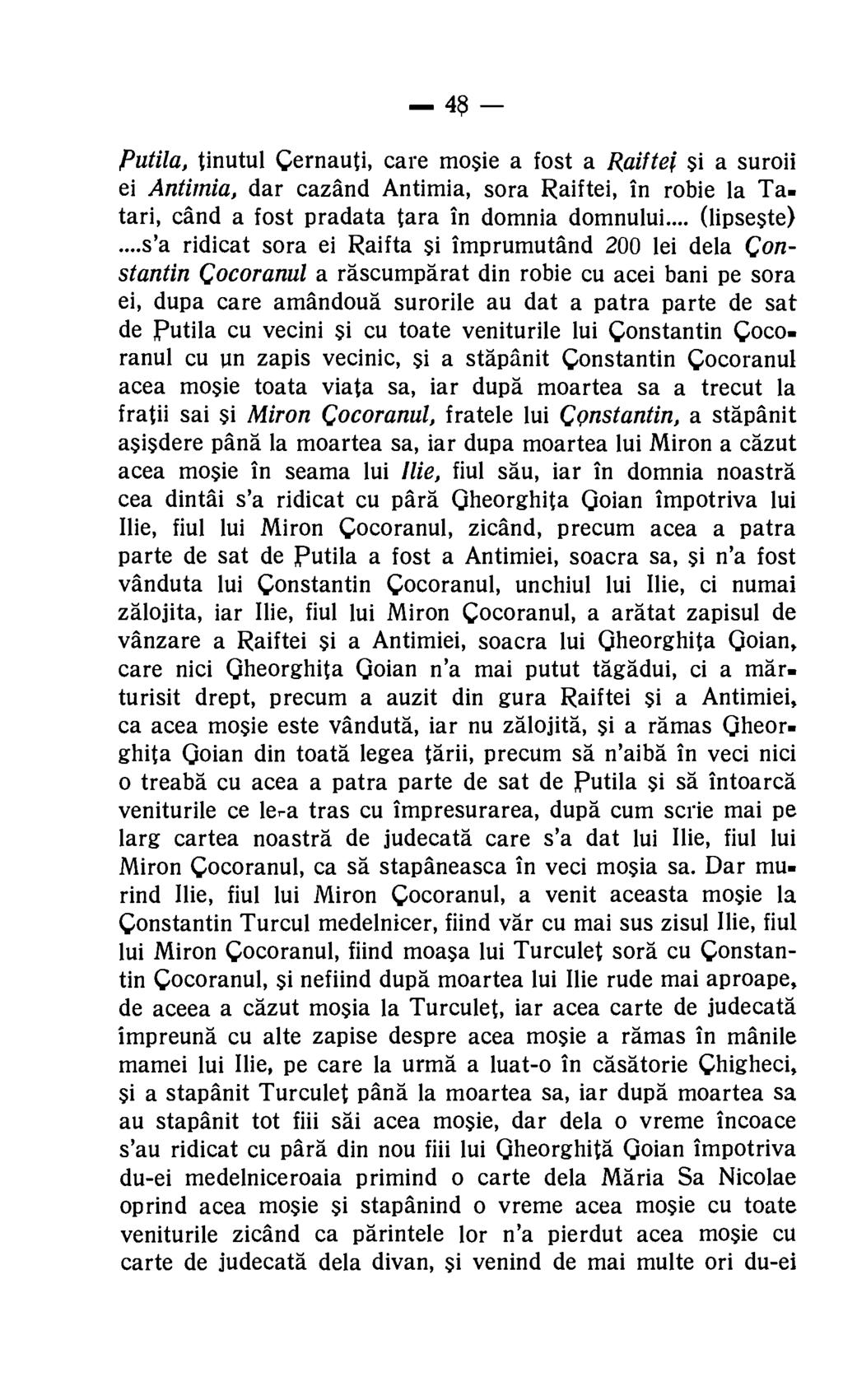 48 Putila, tinutul Cernauti, care mosie a fost a Raiftei si a suroii ei Antimia, dar cazand Antimia, sora Raiftei, in robie la Tatari, and a fost pradata Zara in domnia domnului... (lipseste).