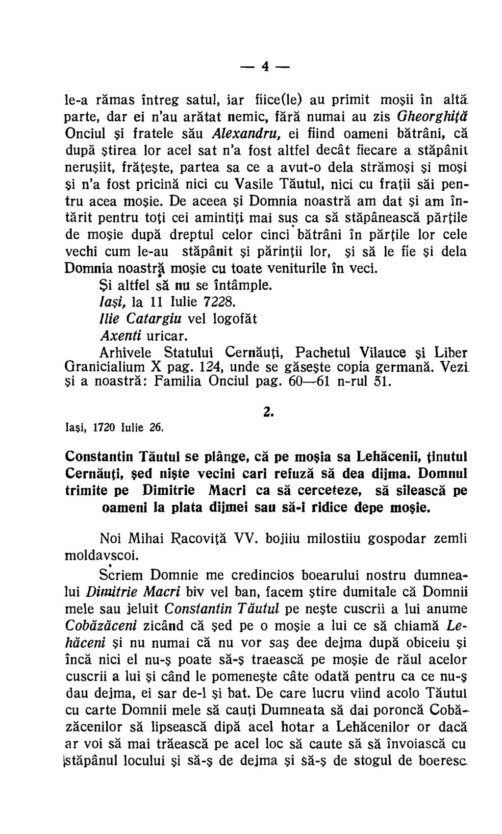 4 le-a ramas intreg satul, iar fiice(le) au primit mosii in alter parte, dar ei n'au aratat nemic, fara numai au zis Gheorghitel Onciul si fratele sau Alexandru, ei fiind oameni batrani, Ca duper