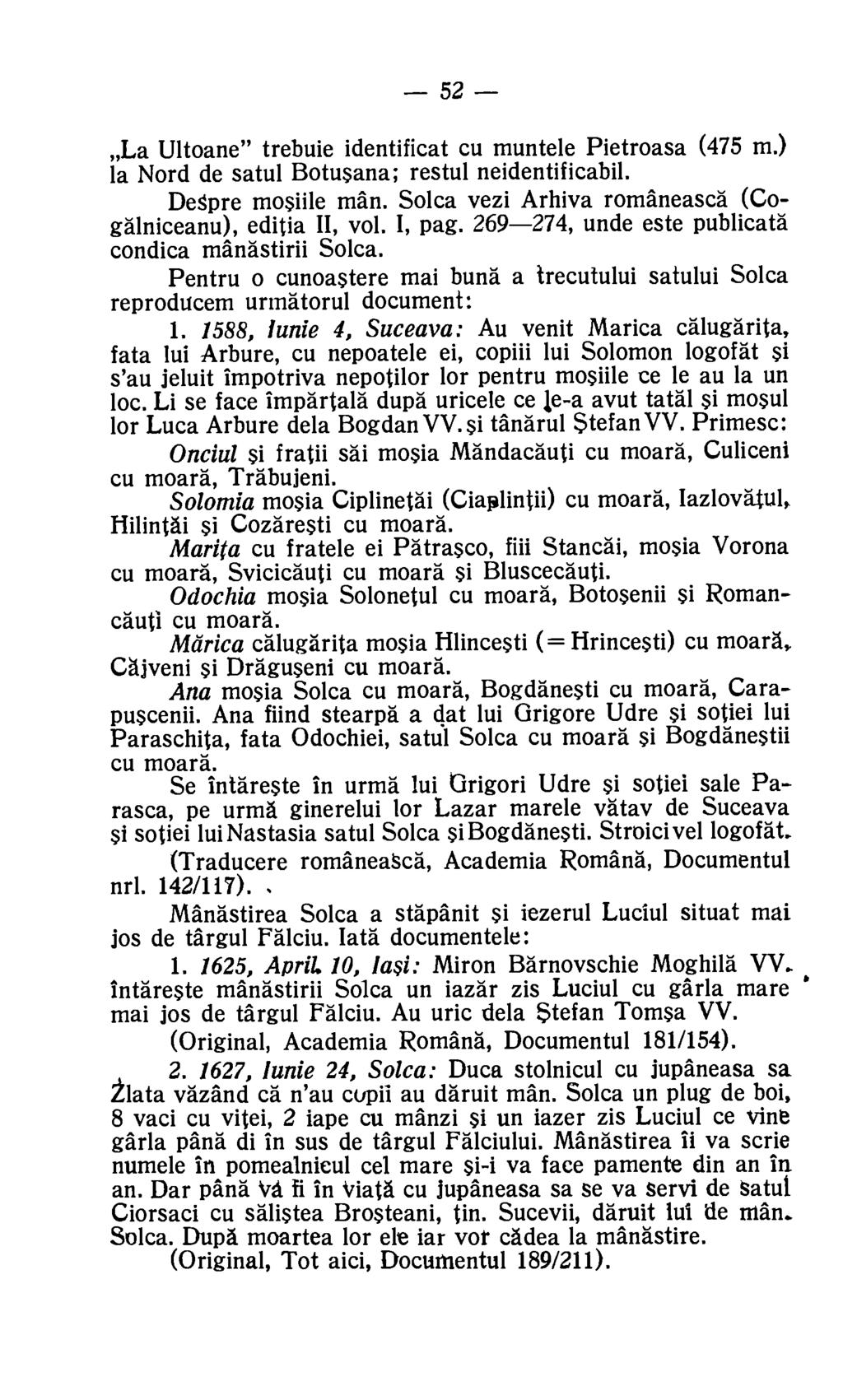 52 La Ultoane" trebuie identificat cu muntele Pietroasa (475 m.) la Nord de satul Botusana; restul neidentificabil. DeSpre mosiile man. Solca vezi Arhiva romaneasca (Cogalniceanu), editia II, vol.