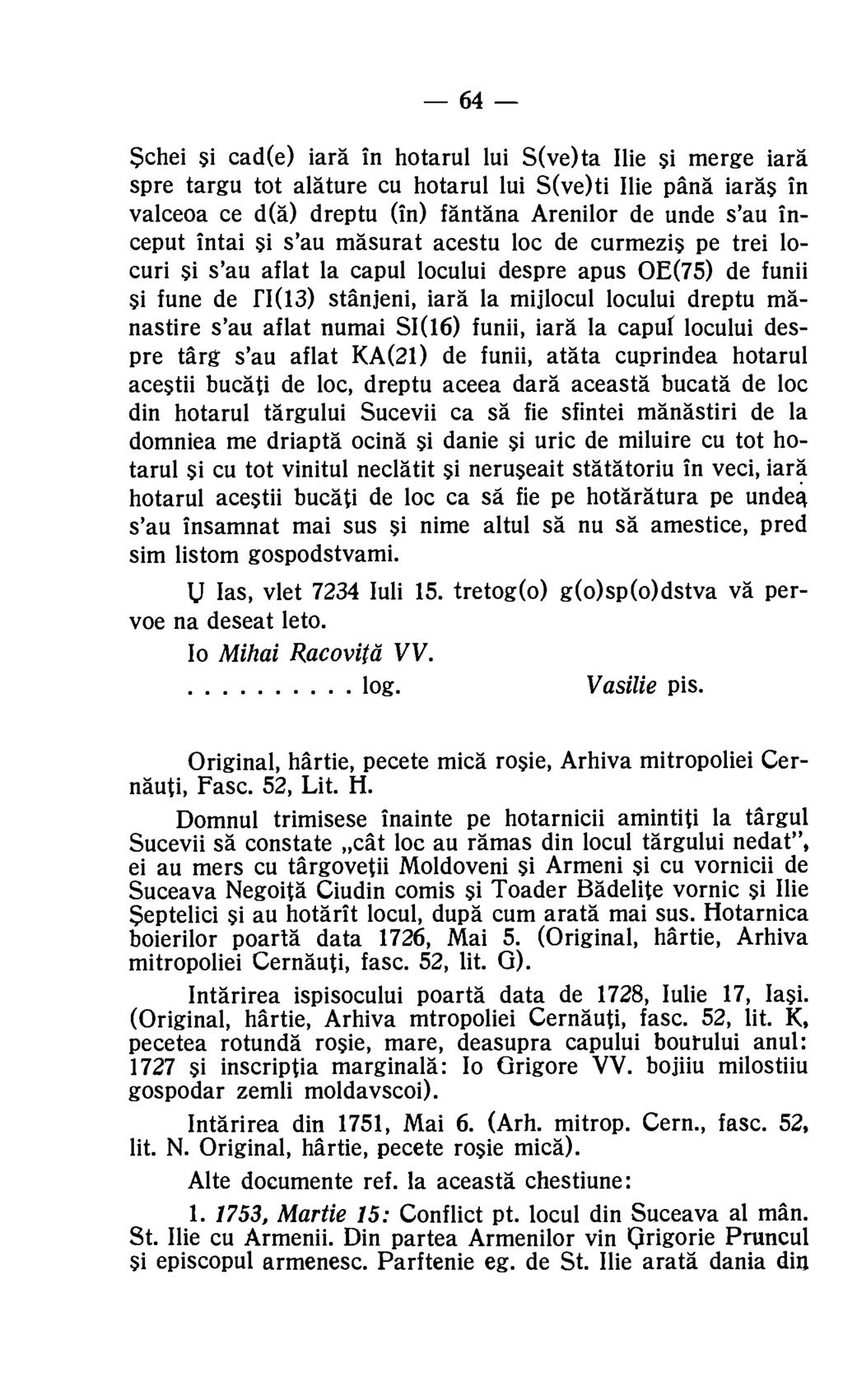 64 $chei si cad(e) iara in hotarul lui S(ve)ta Ilie si merge lark' spre targu tot alature cu hotarul lui S(ve)ti Ilie pans iards in valceoa ce d(ä) dreptu (in) fantana Arenilor de unde s'au inceput