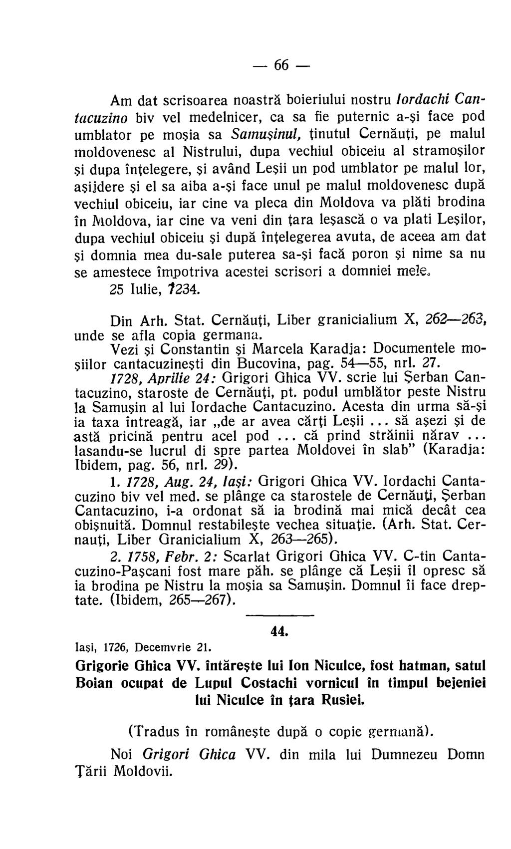 66 Am dat scrisoarea noastra boieriului nostru lordachi Cantacuzino biv vel medelnicer, ca sa fie puternic a-si face pod umblator pe mosia sa Samwinul, tinutul Cernauti, pe malul moldovenesc al