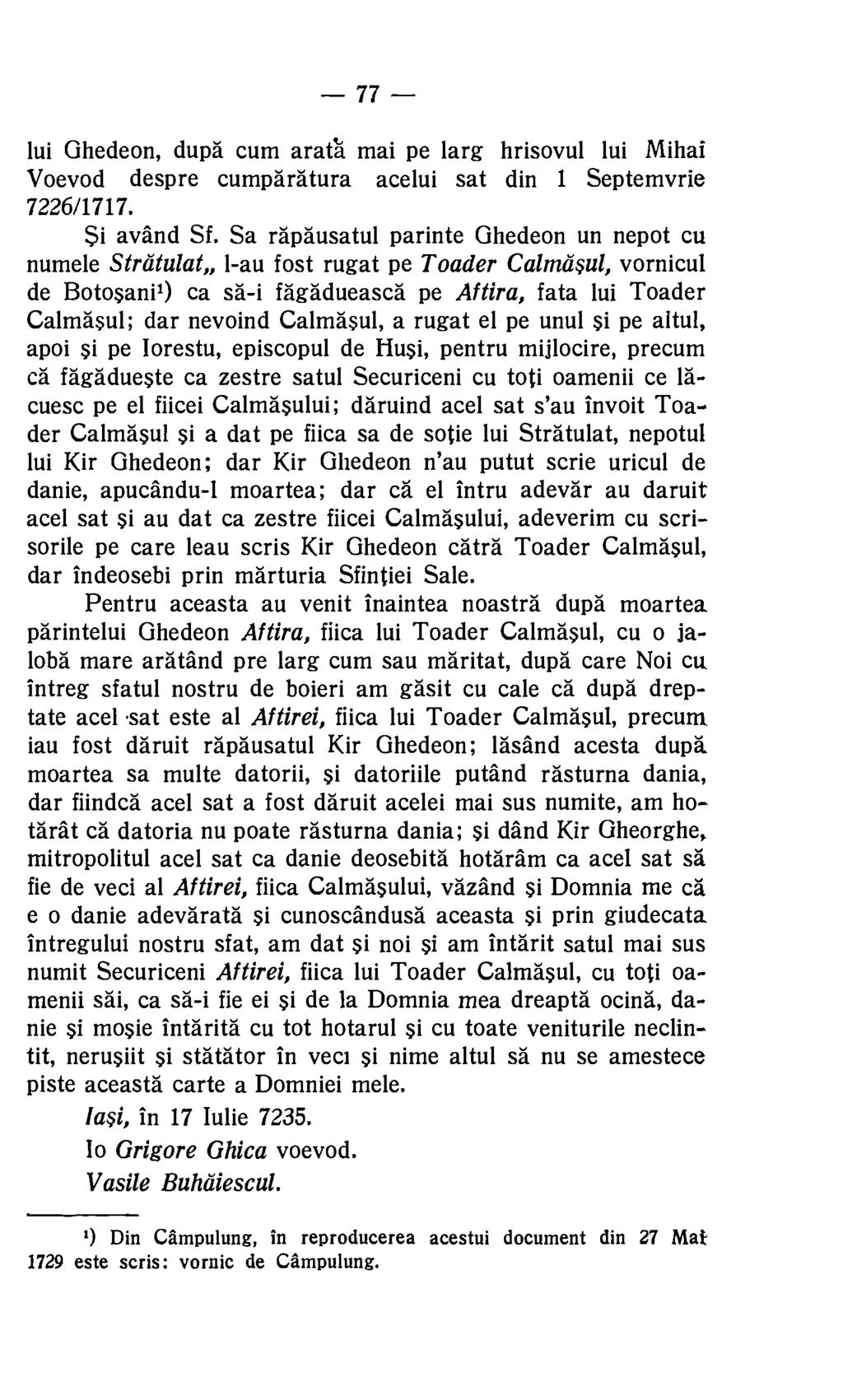 77 lui Ghedeon, dupd cum arath" mai pe larg hrisovul lui Mihai Voevod despre cumparatura acelui sat din 1 Septemvrie 7226/1717. Si avand Sf.