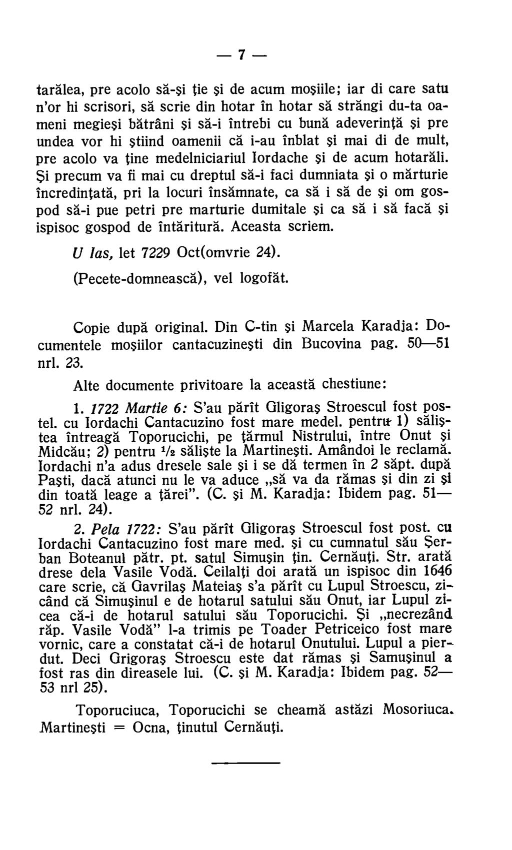 -7 taralea, pre acolo sä-si tie si de acum mosiile; iar di care satu n'or hi scrisori, sa scrie din hotar in hotar sa strangi du-ta oameni megie5i batrani si sa-i intrebi cu buns adeverinta si pre