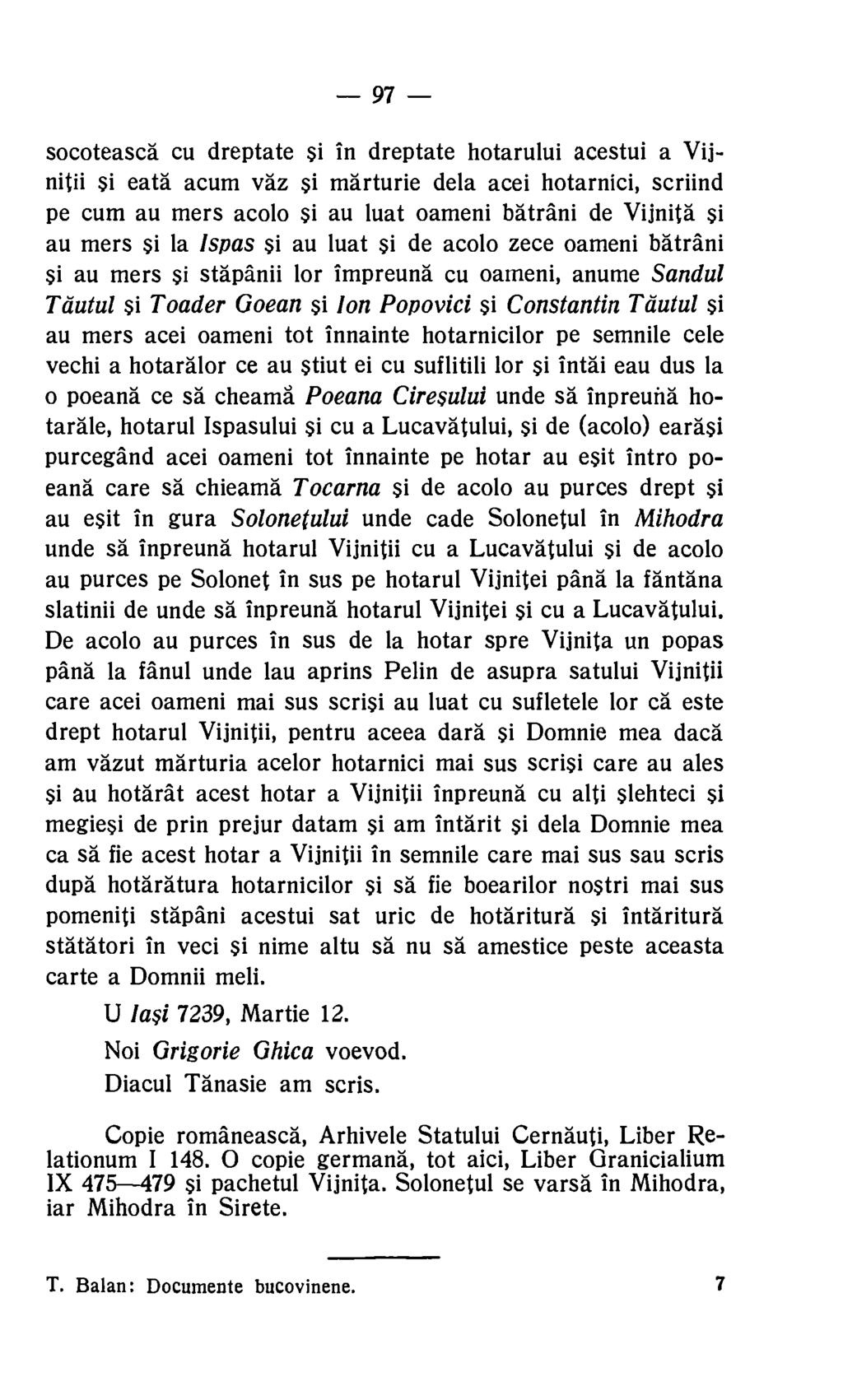 97 socoteasca cu dreptate si in dreptate hotarului acestui a Vijnitii si eata acum vaz si marturie dela acei hotarnici, scriind pe cum au mers acolo si au luat oameni batrani de Vijnita Si au mers si