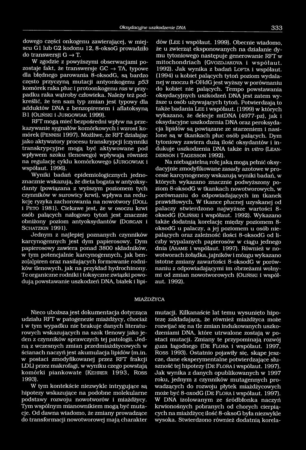 protoonkogenu ras w przypadku raka wątroby człowieka. Należy też podkreślić, że ten sam typ zmian jest typowy dla adduktów DNA z benzopirenem i aflatoksyną BI (O liński i J urgow iak 1999).