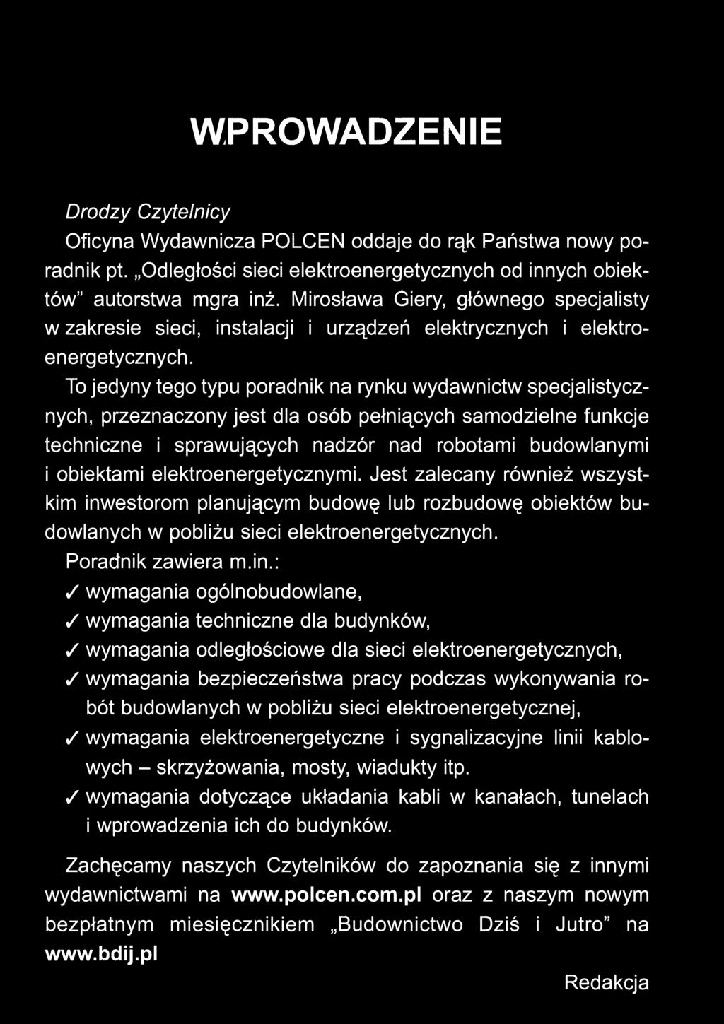 WPROWADZENIE Drodzy Czytelnicy Oficyna Wydawnicza POLCEN oddaje do rąk Państwa nowy poradnik pt. Odległości sieci elektroenergetycznych od innych obiektów" autorstwa mgra inż.