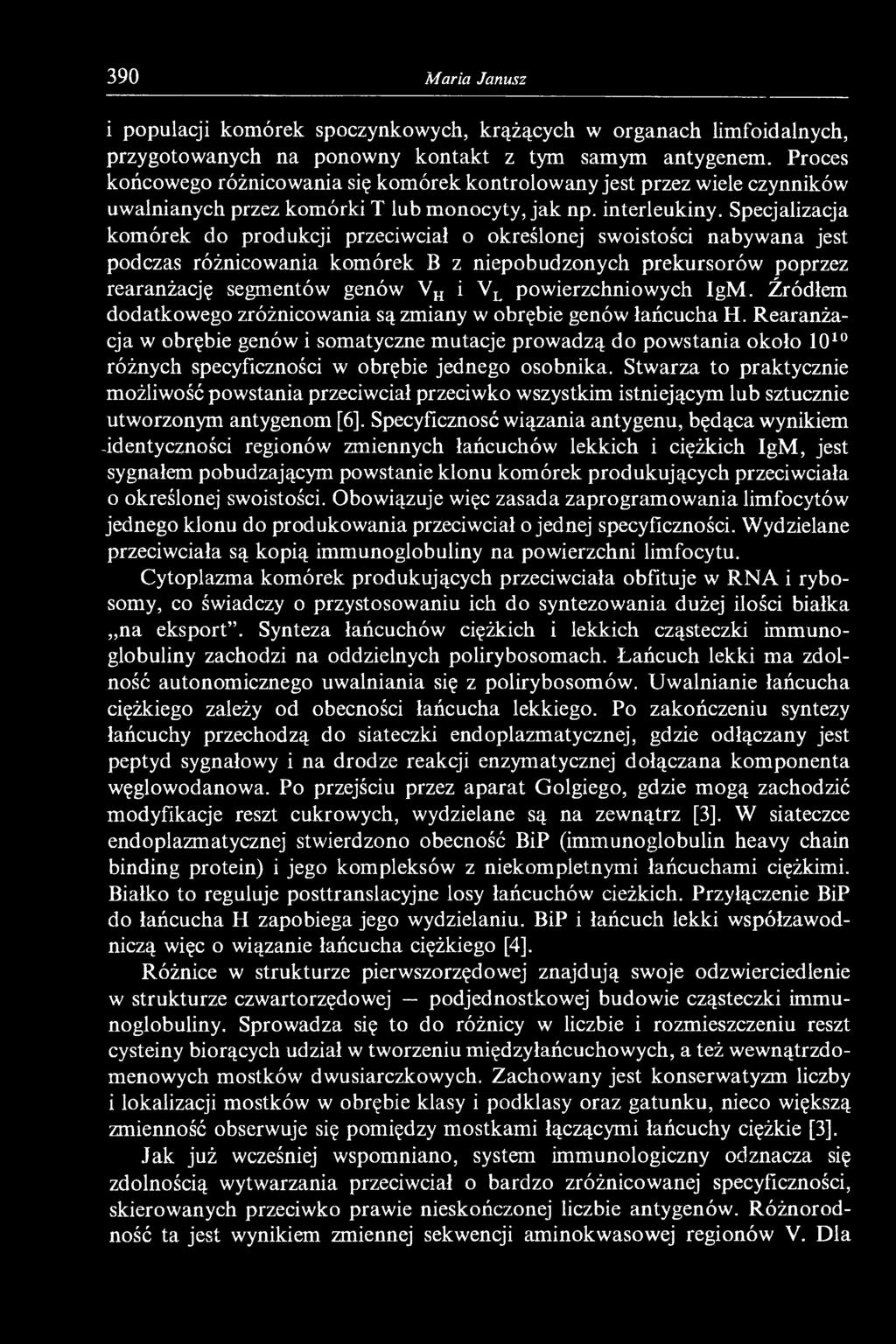 Specjalizacja komórek do produkcji przeciwciał o określonej swoistości nabywana jest podczas różnicowania komórek B z niepobudzonych prekursorów poprzez rearanżację segmentów genów VH i VL