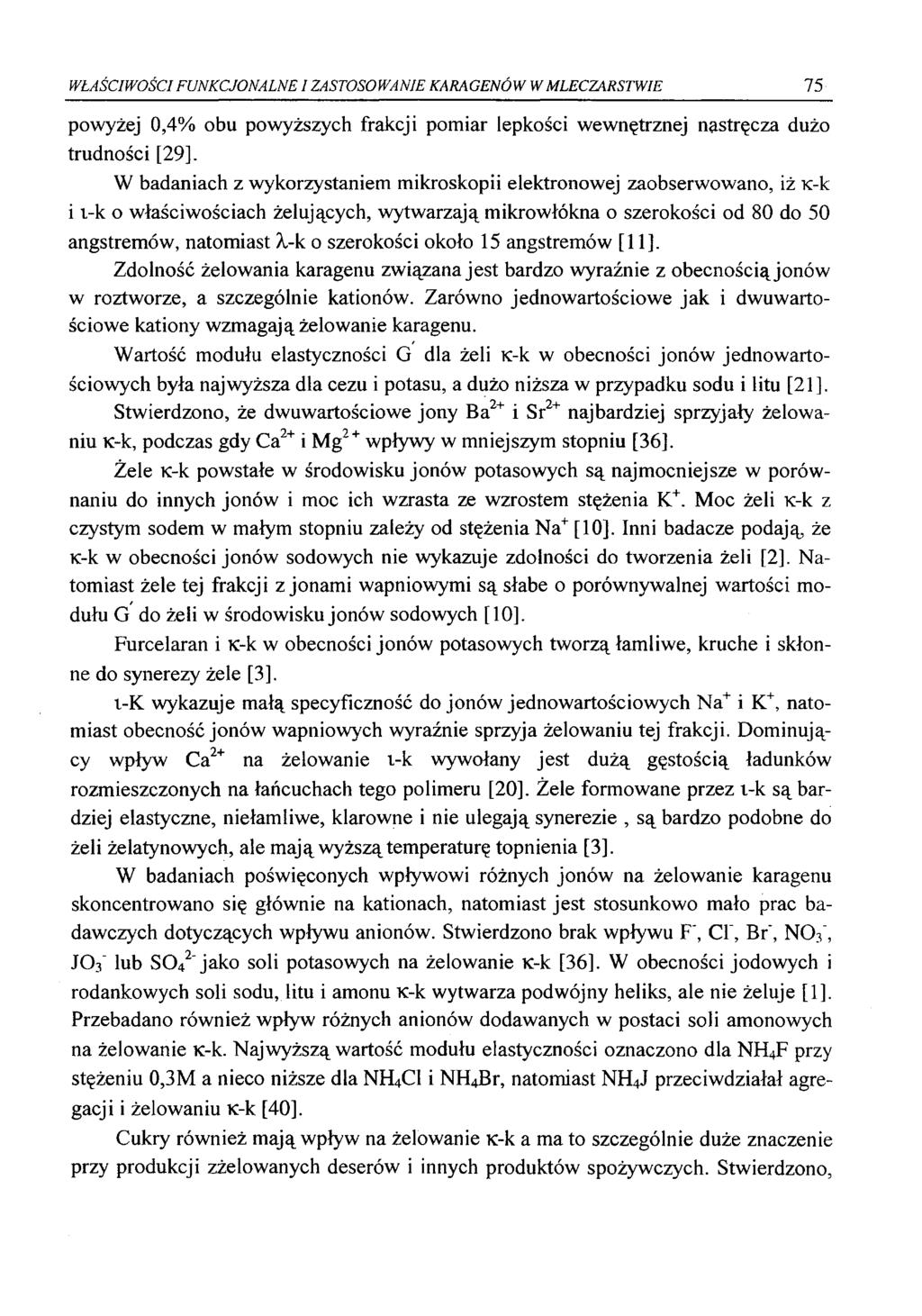 WŁAŚCIWOŚCI FUNKCJONALNE I ZASTOSOWANIE KARAGENÓW W MLECZARSTWIE 75 powyżej 0,4% obu powyższych frakcji pomiar lepkości wewnętrznej nastręcza dużo trudności [29].