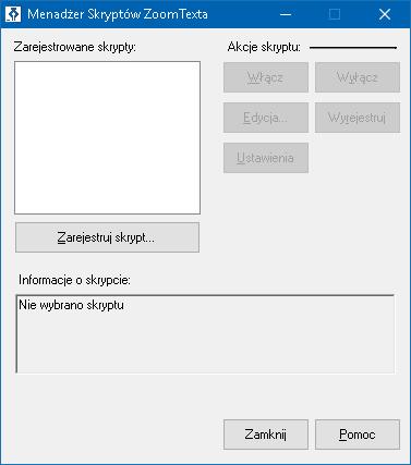 286 Dialog Menadżer skryptów ZoomTexta. Ustawienie Zarejestrowane skrypty: Rejestracja skryptu... Opis Wyświetla listę skryptów, które są zarejestrowane do użycia, gdy jest uruchomiony ZoomText.