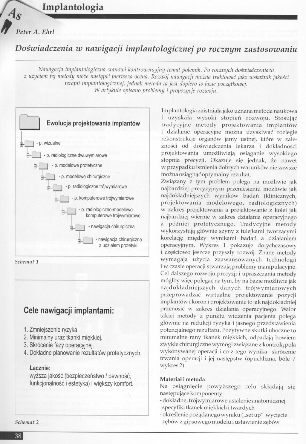 ~8 ",Implantologia,Peter A. Ehrl Doswiadczenia w nawigacji implantologicznej po rocznym zastosowaniu Nawigacja implantologiczna stanowi kontrowersyjny temat polemik.