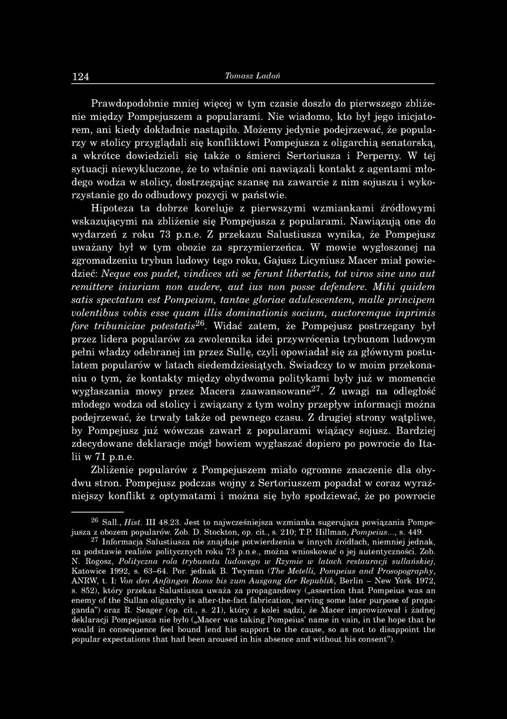 M ożem y jed y n ie podejrzew ać, że p o p u la rzy w stolicy przy g ląd ali się konfliktow i P o m p eju sza z o lig arch ią se n a to rsk ą, a w krótce dow iedzieli się ta k ż e o śm ierci S e rto