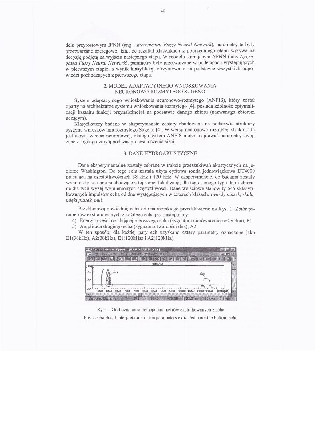 40 delu przyrostowym FNN (ang. ncremental Fuzzy Neural Network), parametry te były przetwarzane szeregowo, tzn.