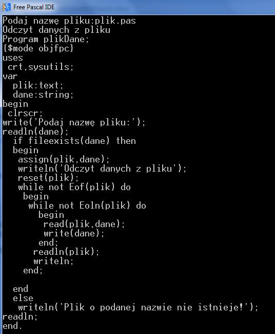 if fileexists(dane) then assign(plik,dane); writeln('odczyt danych z pliku'); reset(plik); while not Eof(plik) do while not Eoln(plik)