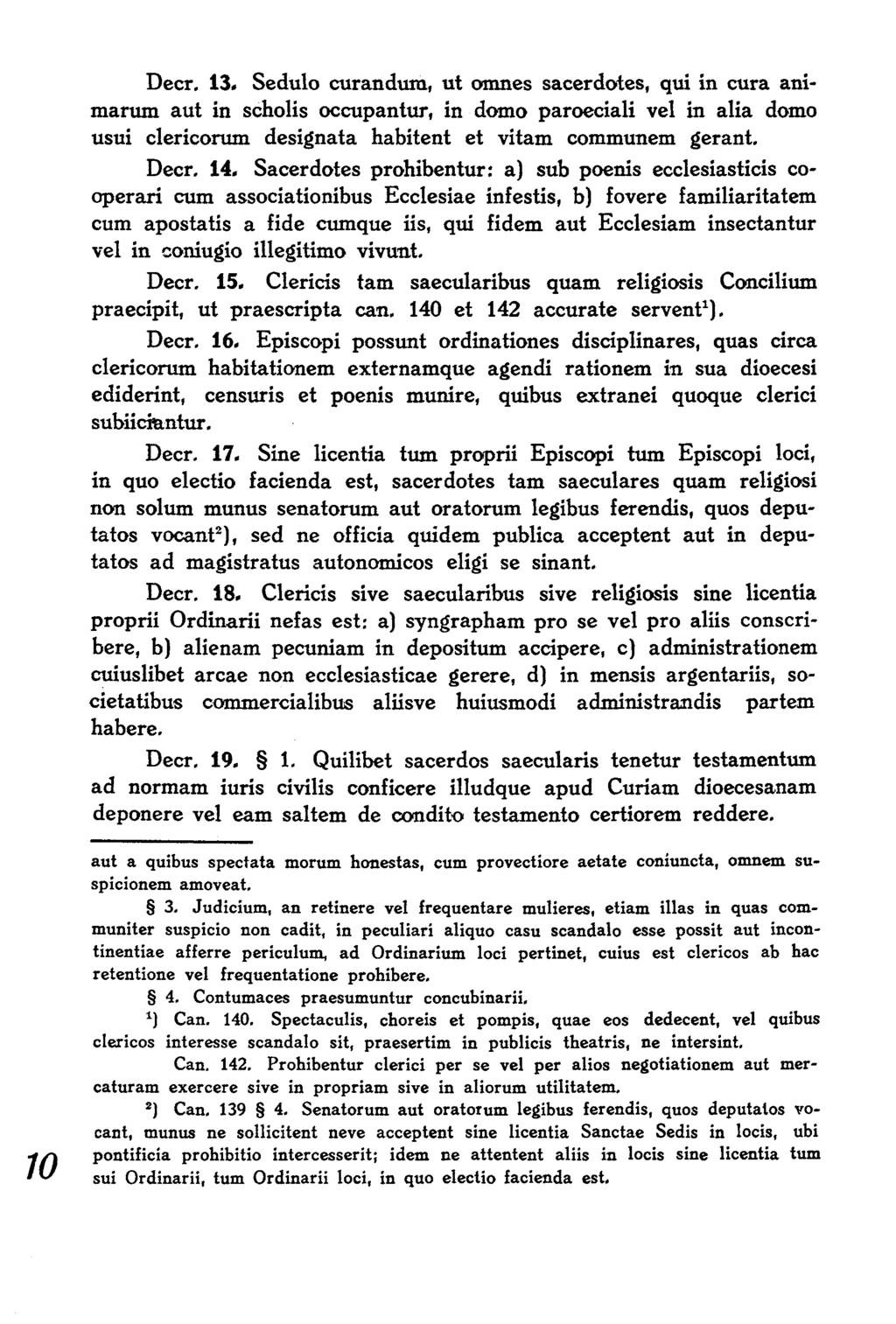 Decr. 13* Sedulo curandum, ut omnes sacerdotes, qui in cura animarum aut in scholis occupantur, in domo paroeciali vel in alia domo usui clericorum designata habitent et vitam communem gerant. Decr.