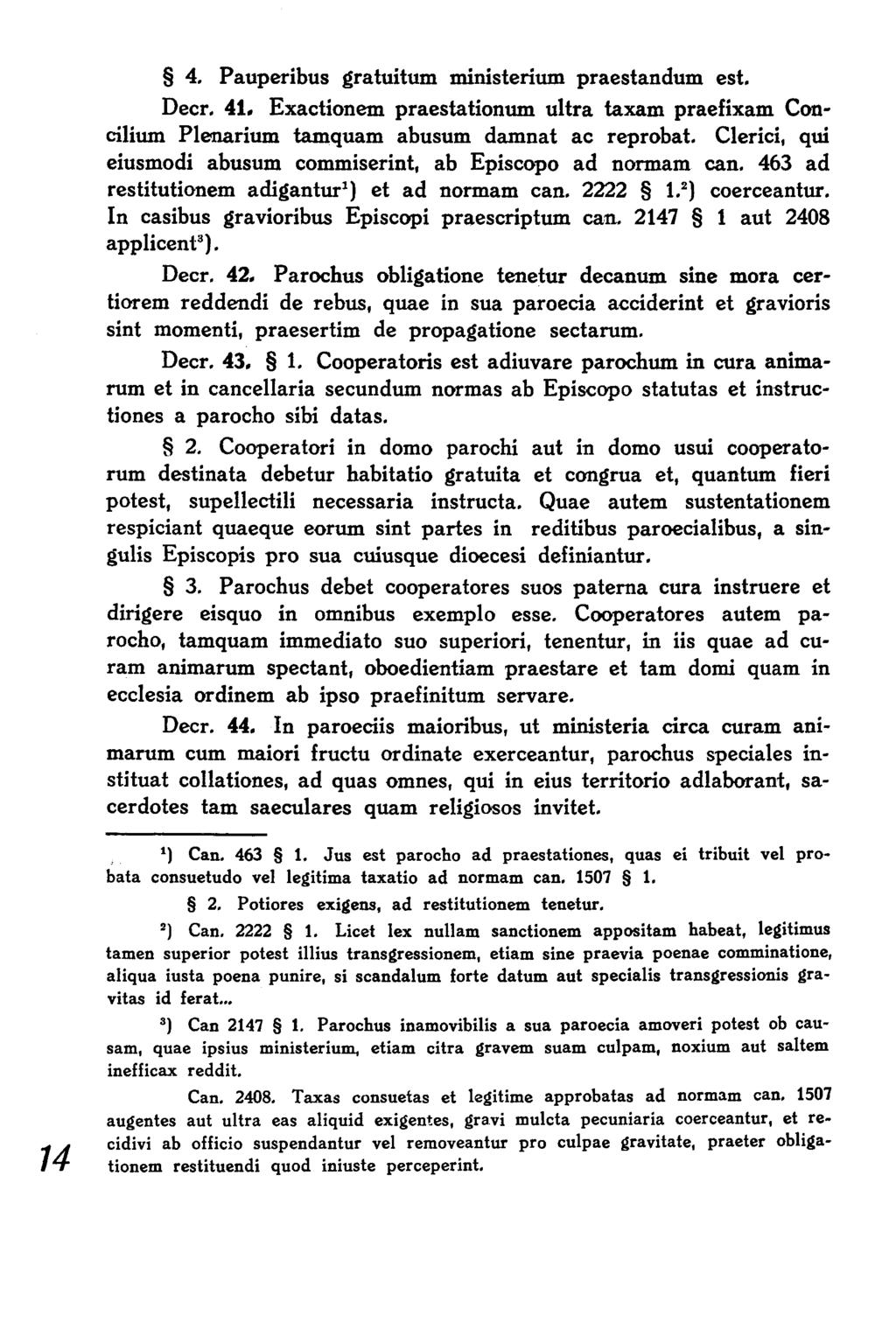 4. Pauperibus gratuitum ministerium praestandum est. Decr. 41. Exactionem praestationum ultra taxam praefixam Concilium Pienarium tamquam abusum damnat ac reprobat.
