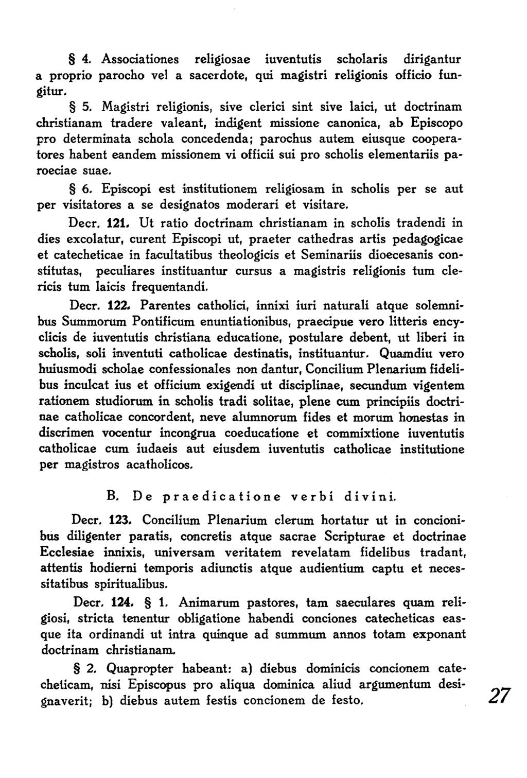 4. Associationes religiosae iuventutis scholaris dirigantur a proprio parocho ve! a sacerdote, qui magistri religionis officio fungitur. 5.