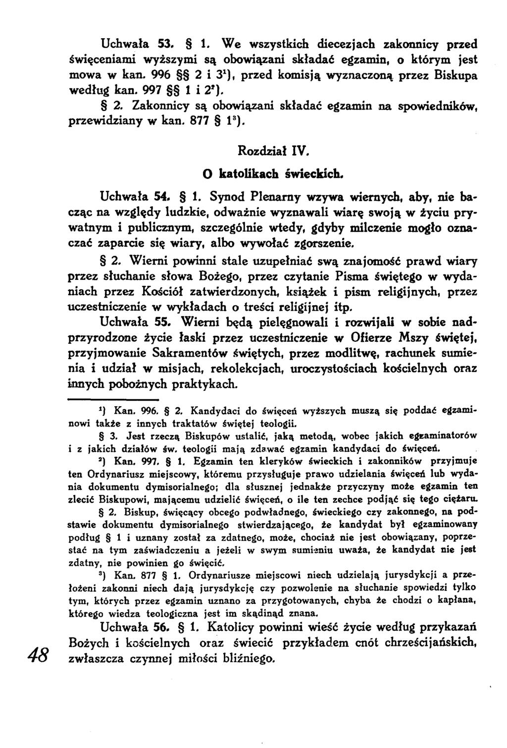 Uchwała 53. 1. We wszystkich diecezjach zakonnicy przed święceniami wyższymi są obowiązani składać egzamin, o którym jest mowa w kan. 996 2 i 3*), przed komisją wyznaczoną przez Biskupa według kan.