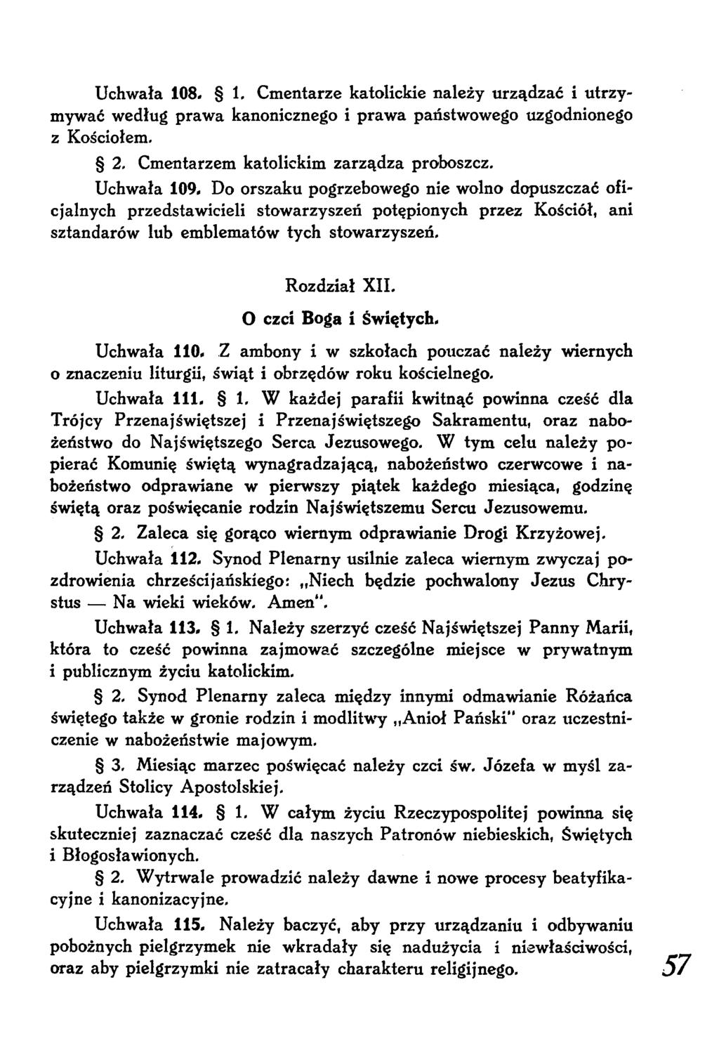 Uchwała 108. 1. Cmentarze katolickie należy urządzać i utrzymywać według prawa kanonicznego i prawa państwowego uzgodnionego z Kościołem, 2. Cmentarzem katolickim zarządza proboszcz. Uchwała 109.