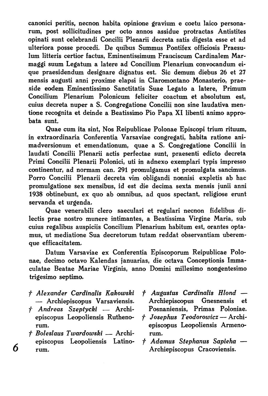 canonici peritis, necnon habita opinione gravium e coetu laico personarum, post sollicitudines per octo annos assidue protractas Antistites opinati sunt celebrandi Concilii Plenarii decreta satis