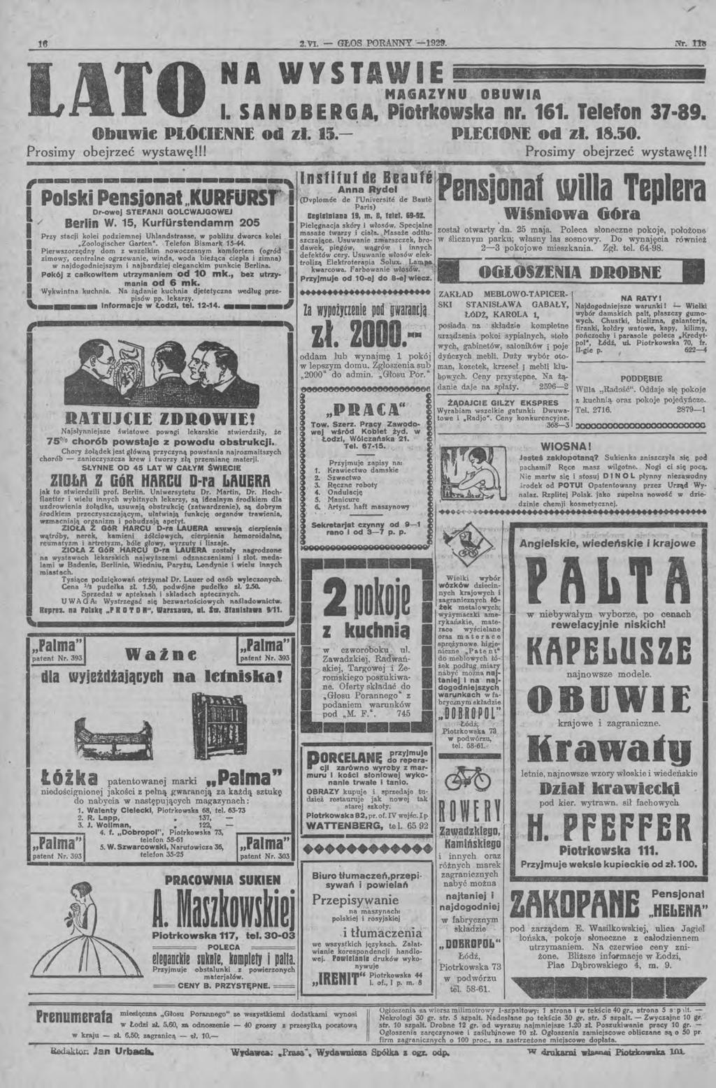 18 2."V. - GŁOS PORANNY, '-1'92!J. Nr. m N'A WYST. E. '.~. ~~. ~~. \. : )...:r..-:: " "o r ' :" : ~ MAGAZYNU OBUWA. S A N D B ERG. A. Piotrkowska nr. 161. Telefon 37-89. Obuwi~ P1Ó(lfNNE od zł. 15.