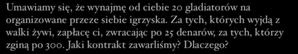 Umawiamy się, że wynajmę od ciebie 20 gladiatorów na organizowane przeze siebie igrzyska.