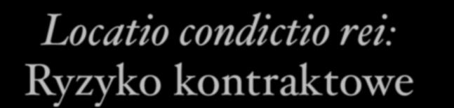 Locatio condictio rei: Ryzyko kontraktowe D. 19.2.7 (Ulpian ks.